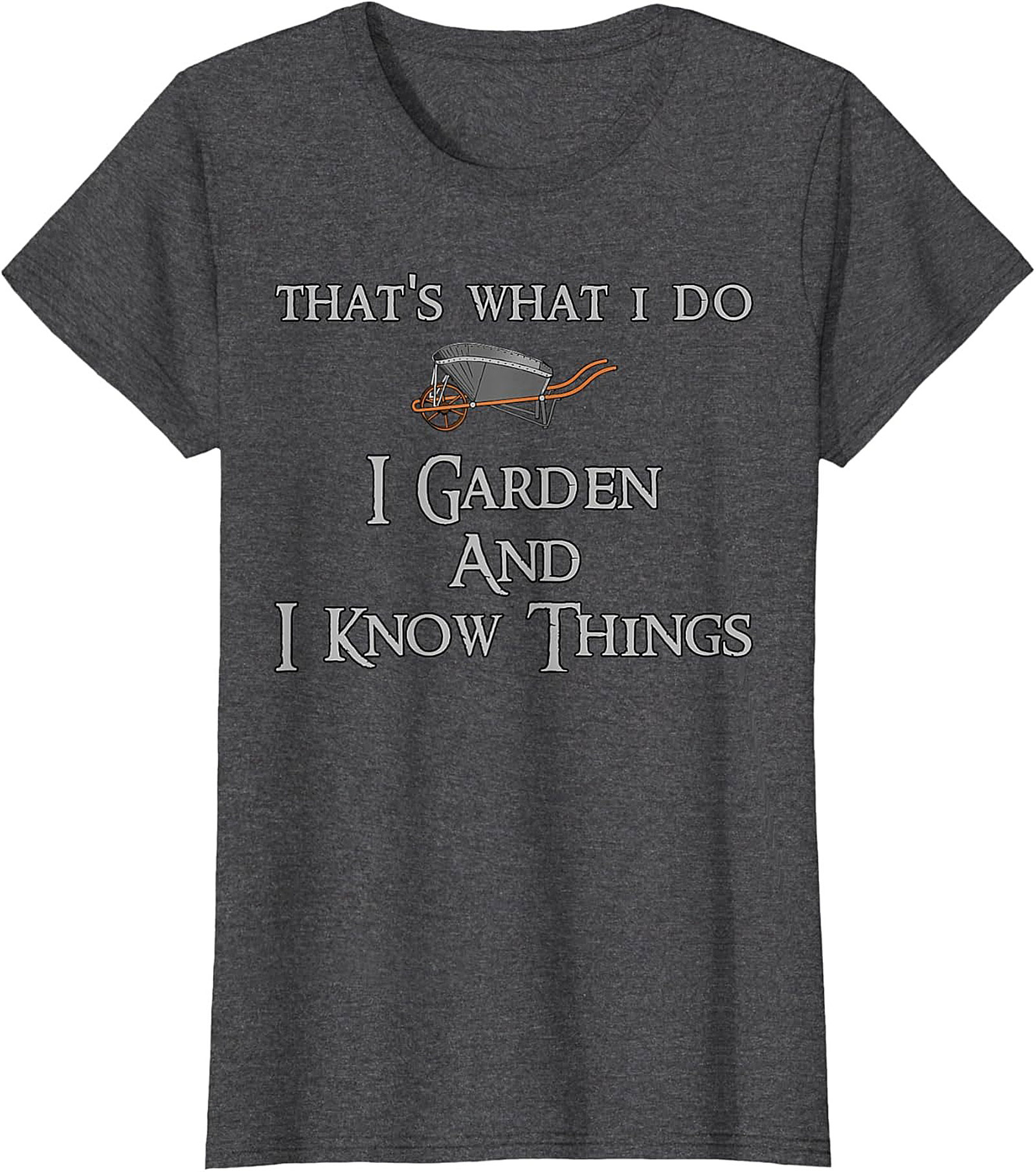 I Garden & I Know Things Funny Gardening T-shirt