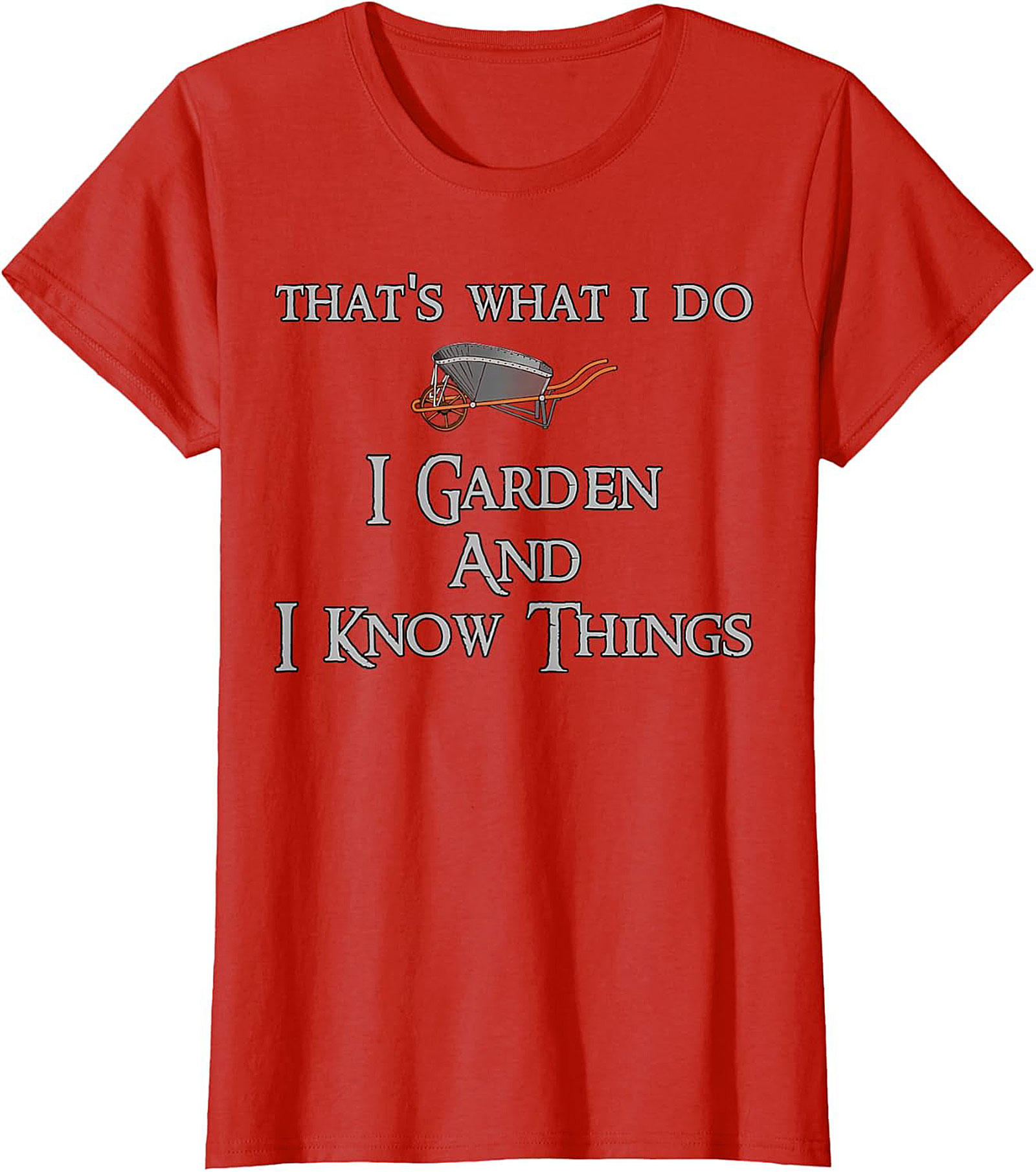 I Garden & I Know Things Funny Gardening T-shirt