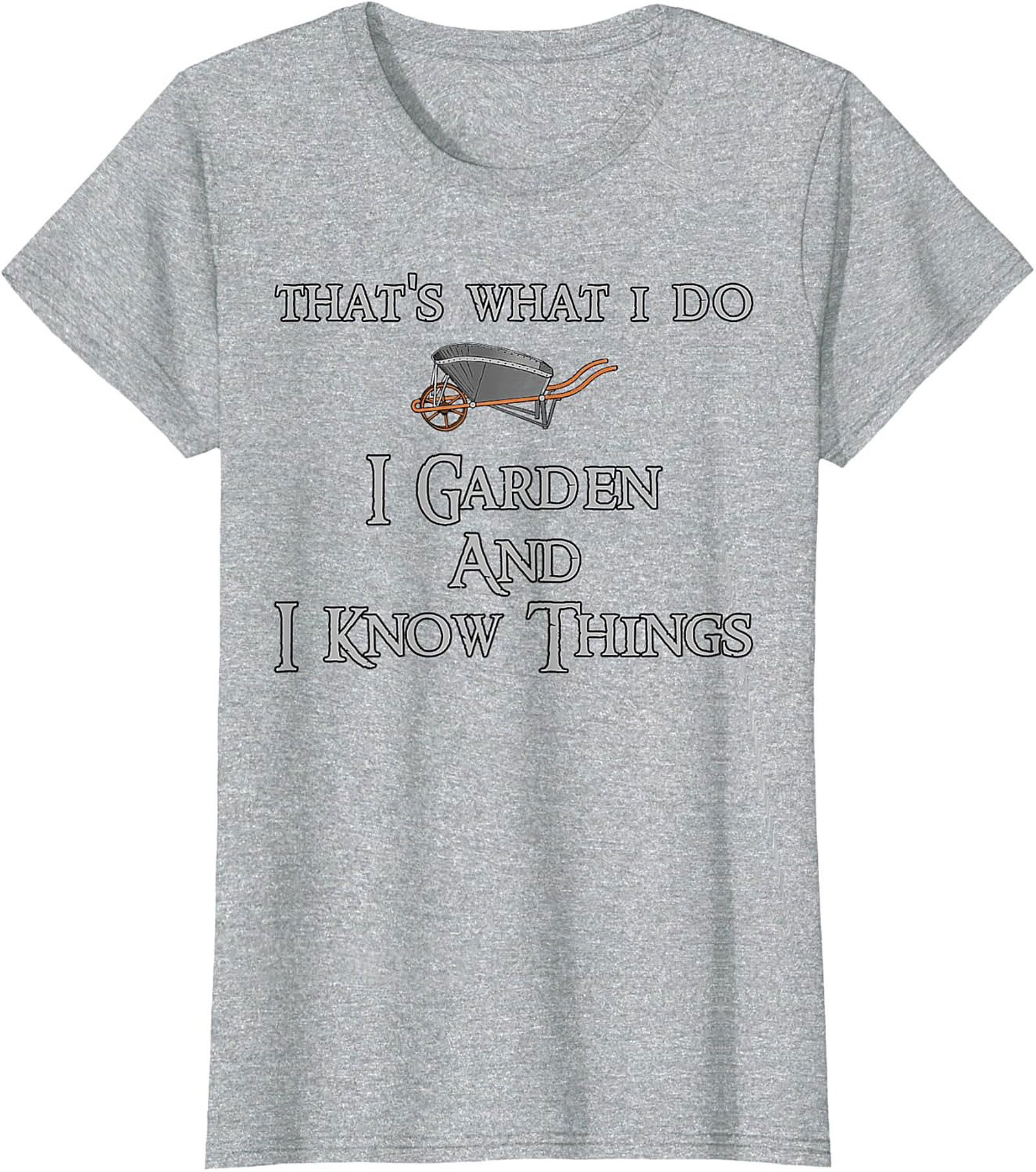 I Garden & I Know Things Funny Gardening T-shirt
