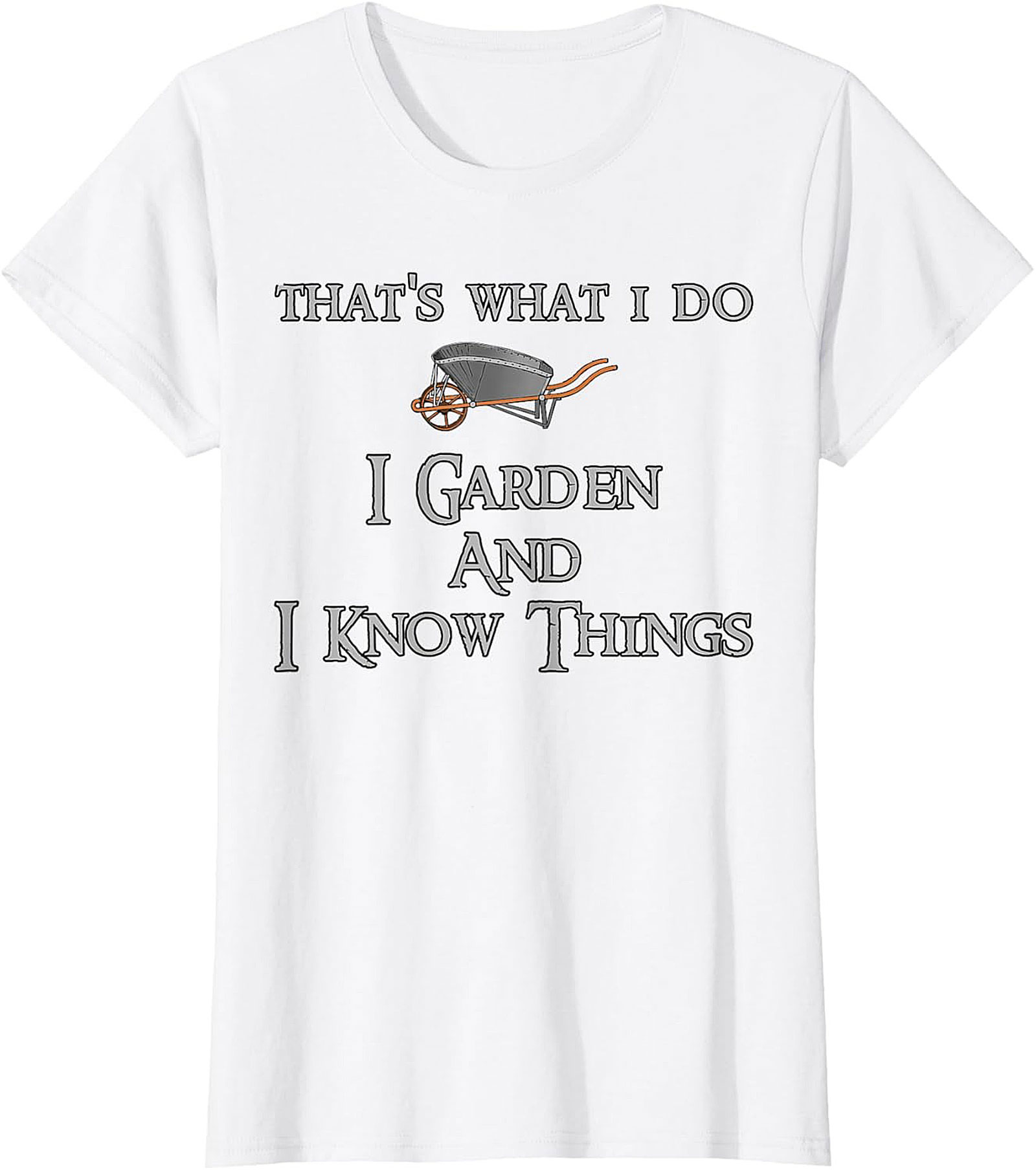 I Garden & I Know Things Funny Gardening T-shirt