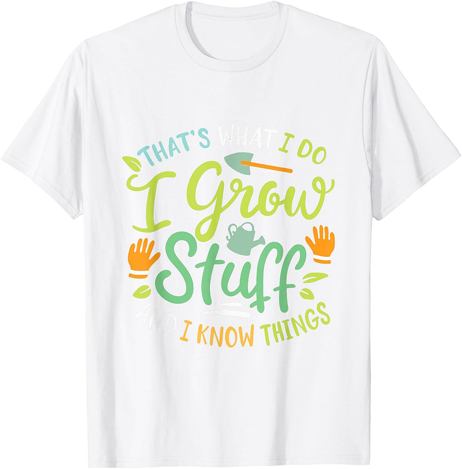 Grow Stuff & Know Things Funny Gardening T-shirt Gift