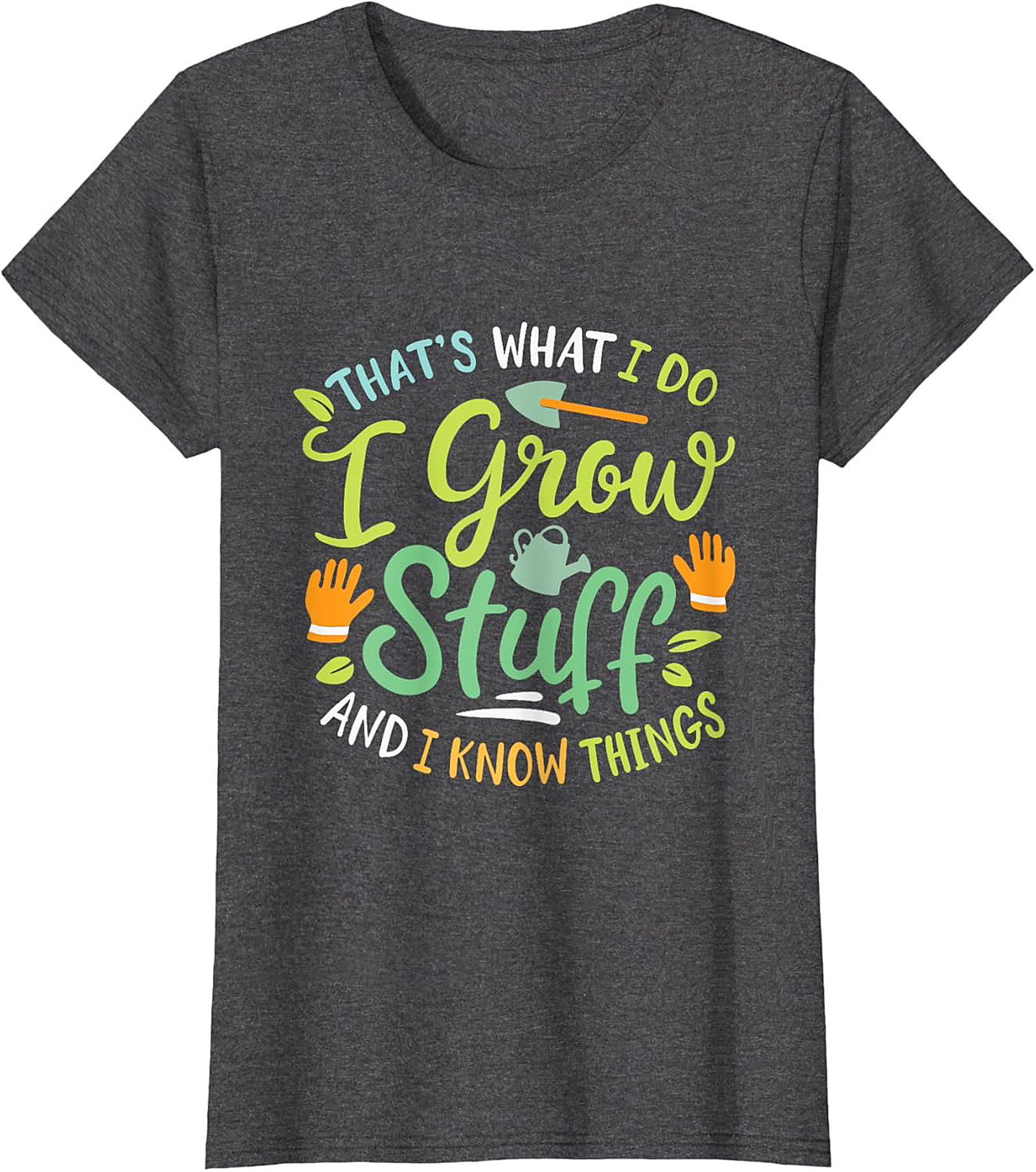 Grow Stuff & Know Things Funny Gardening T-shirt Gift
