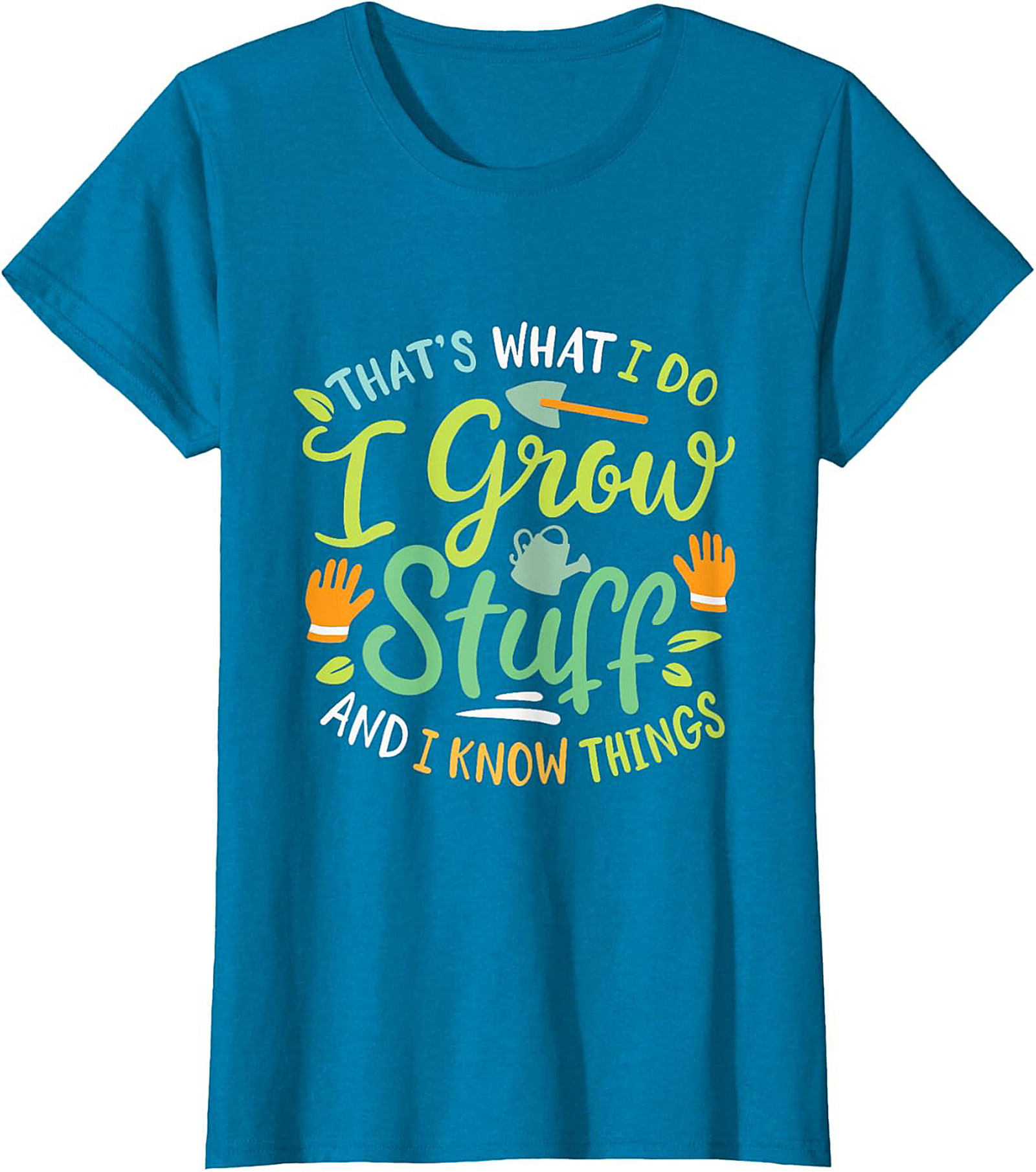 Grow Stuff & Know Things Funny Gardening T-shirt Gift