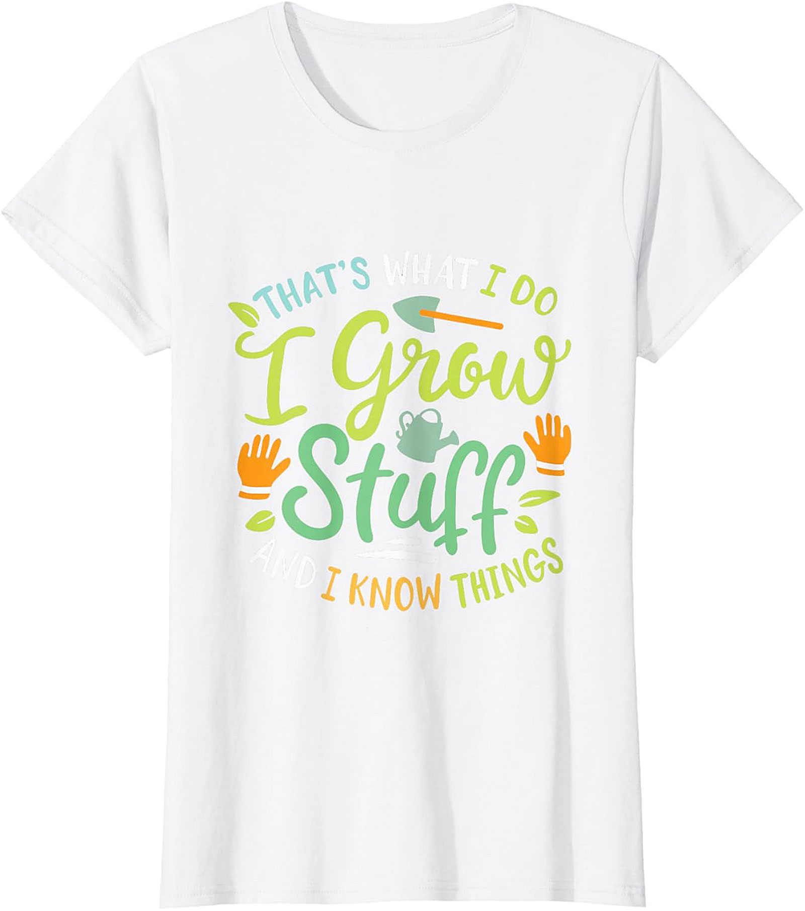 Grow Stuff & Know Things Funny Gardening T-shirt Gift