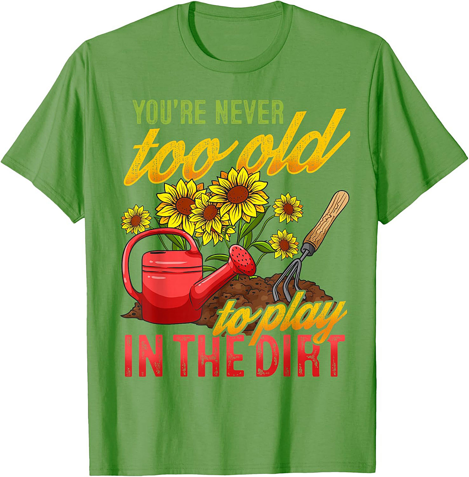 Never Too Old to Play in the Dirt Funny Gardener T-Shirt