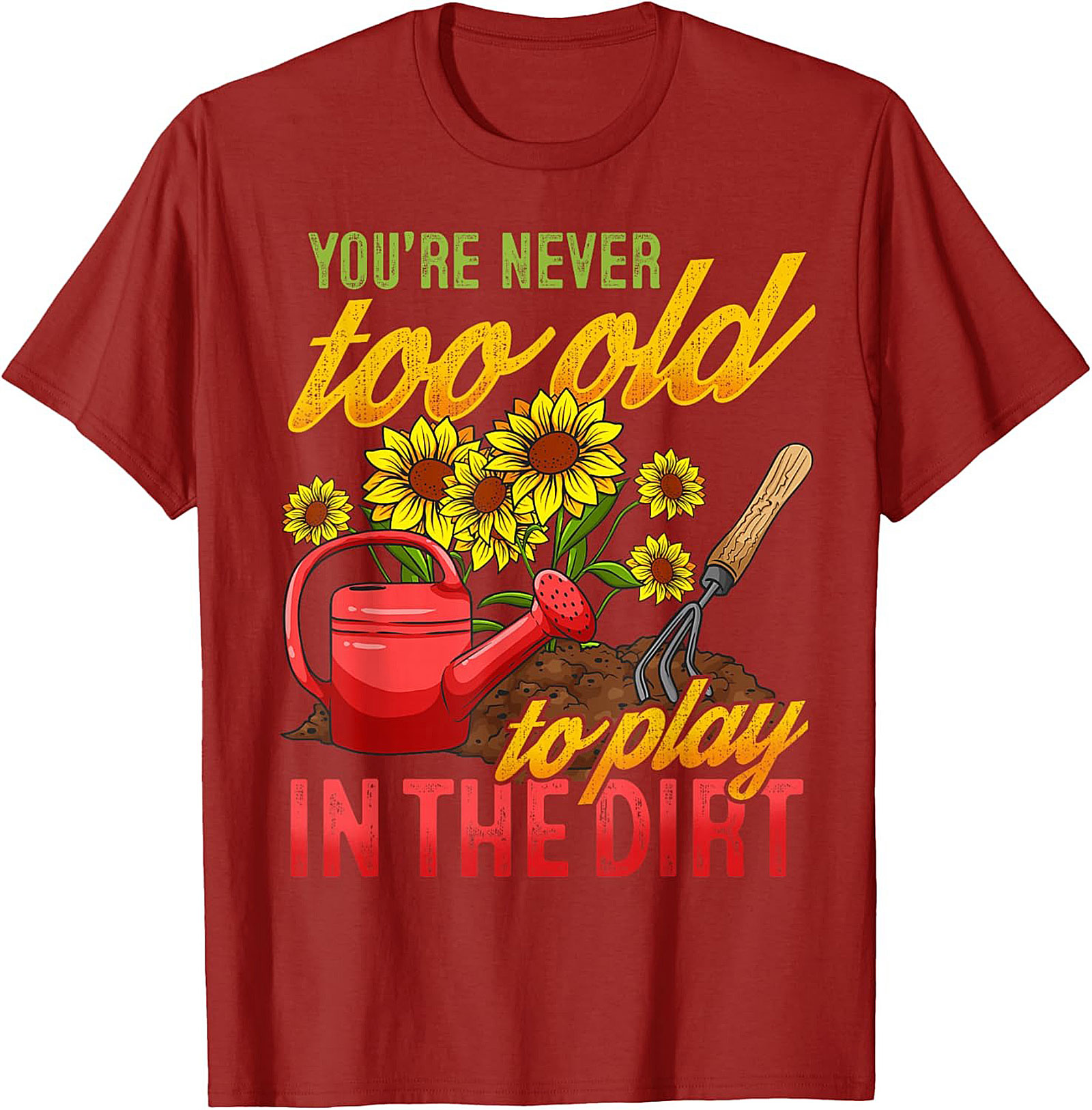 Never Too Old to Play in the Dirt Funny Gardener T-Shirt
