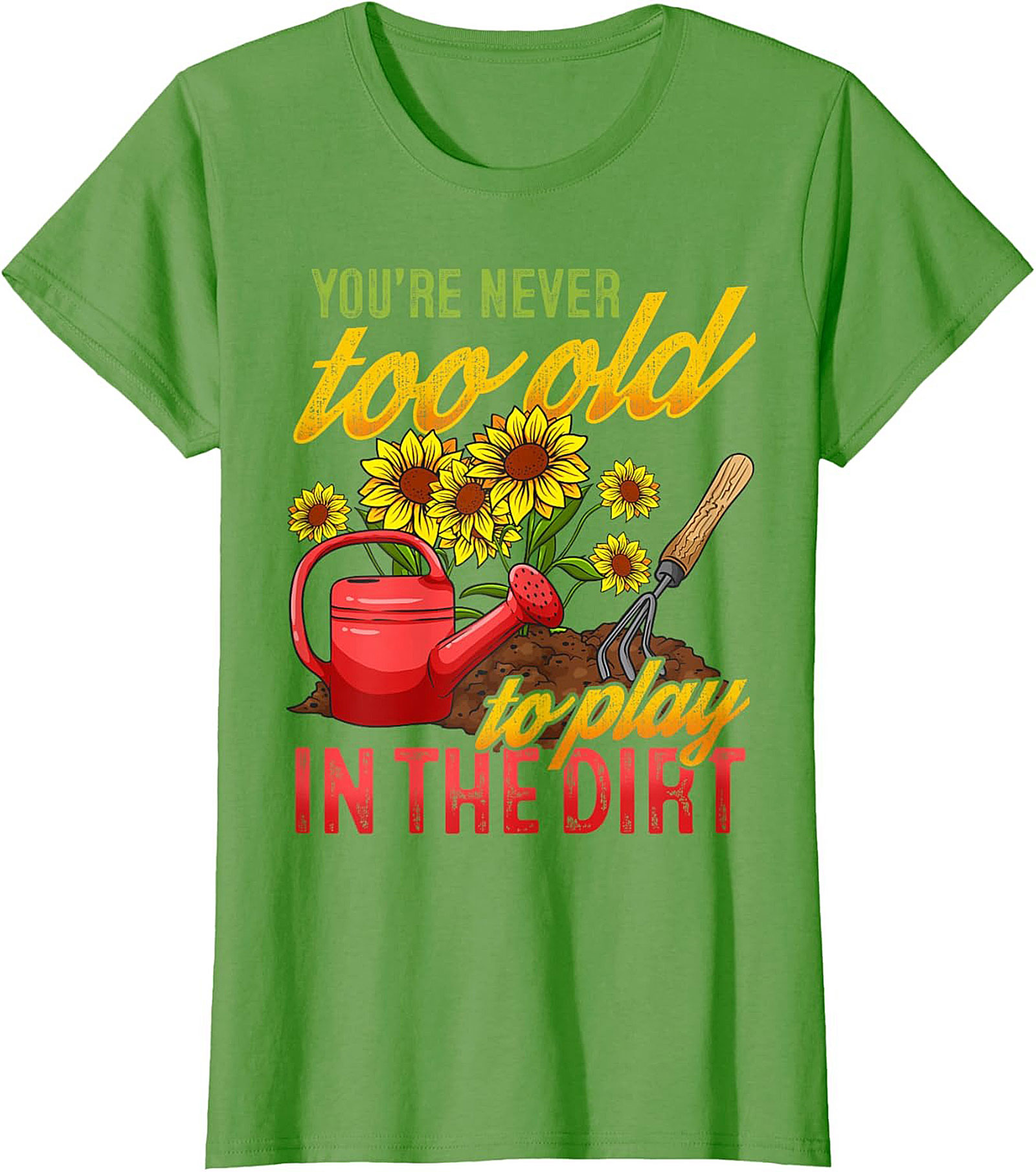 Never Too Old to Play in the Dirt Funny Gardener T-Shirt