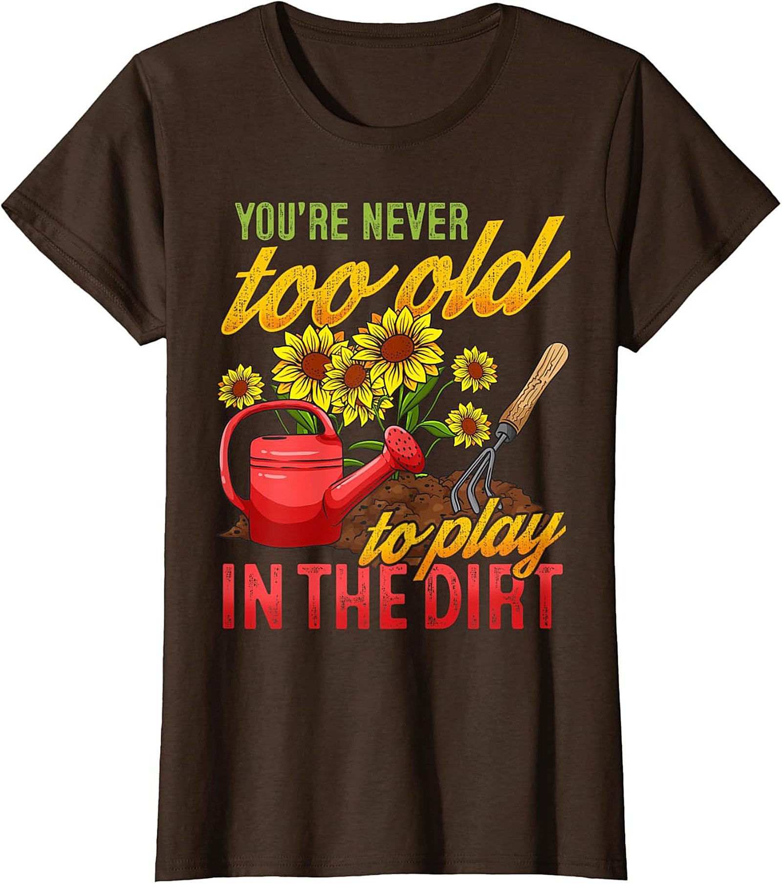 Never Too Old to Play in the Dirt Funny Gardener T-Shirt