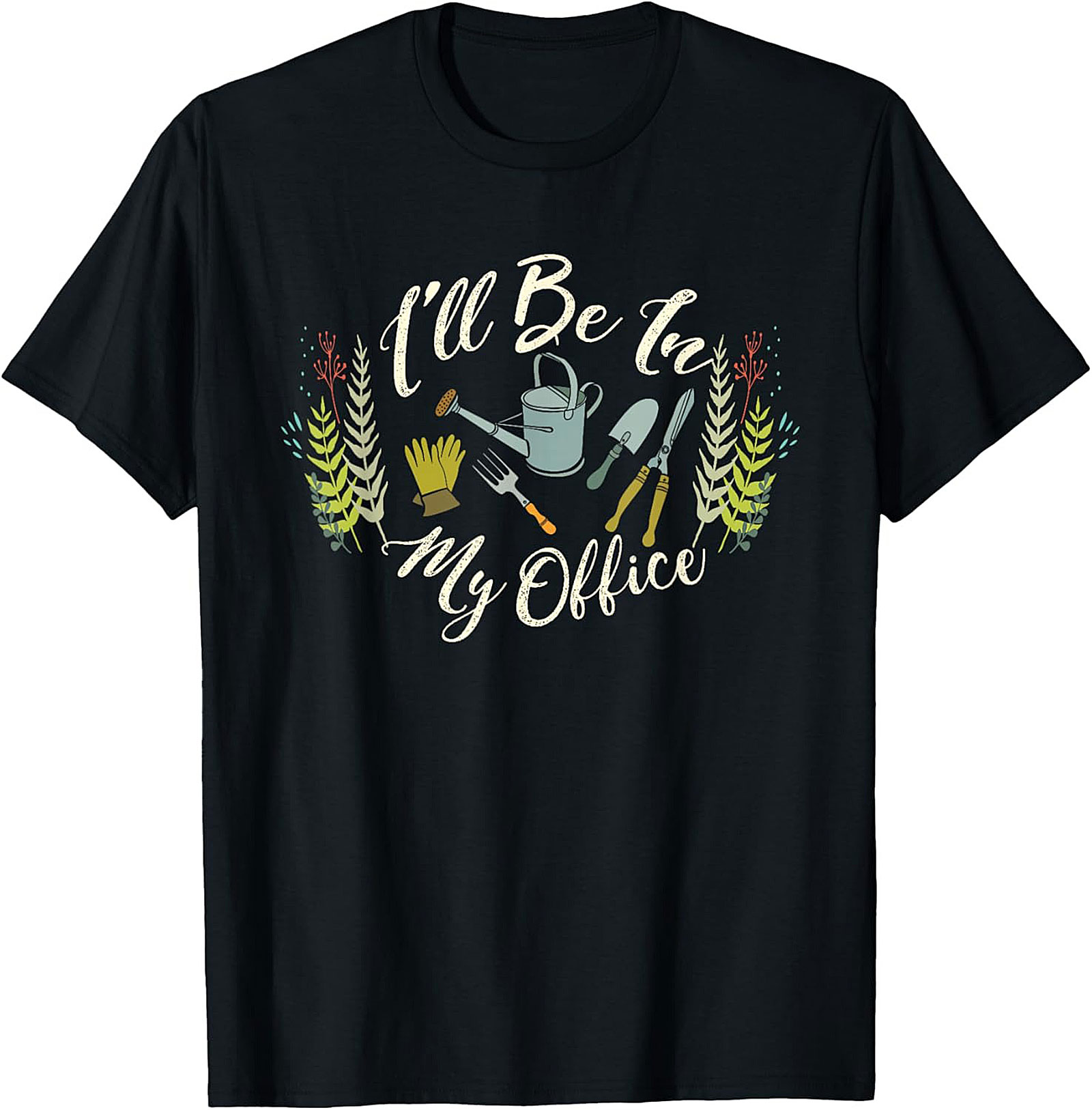 Funny Gardening T-shirt I'll Be In My Office Gardener Tee