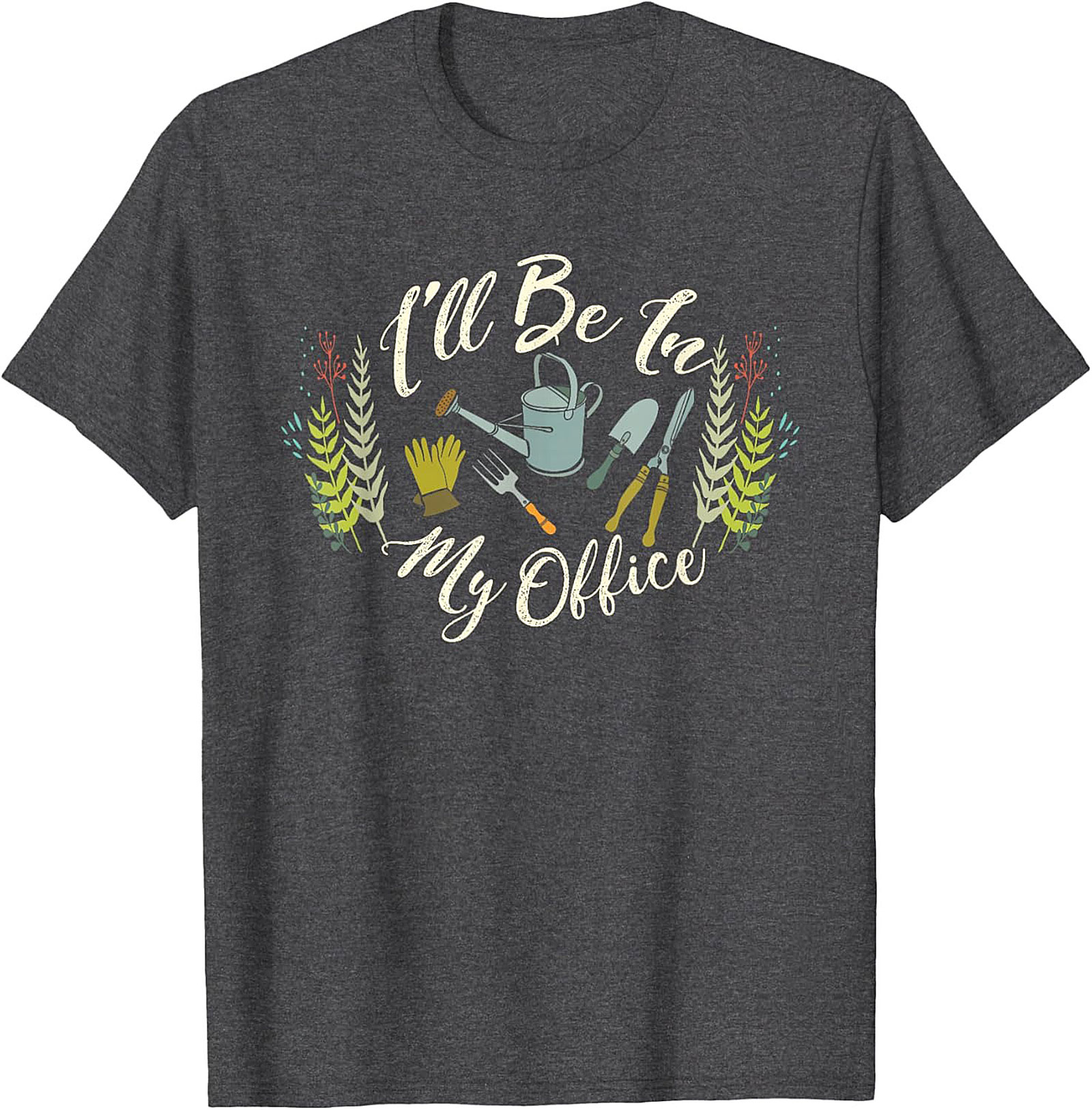 Funny Gardening T-shirt I'll Be In My Office Gardener Tee