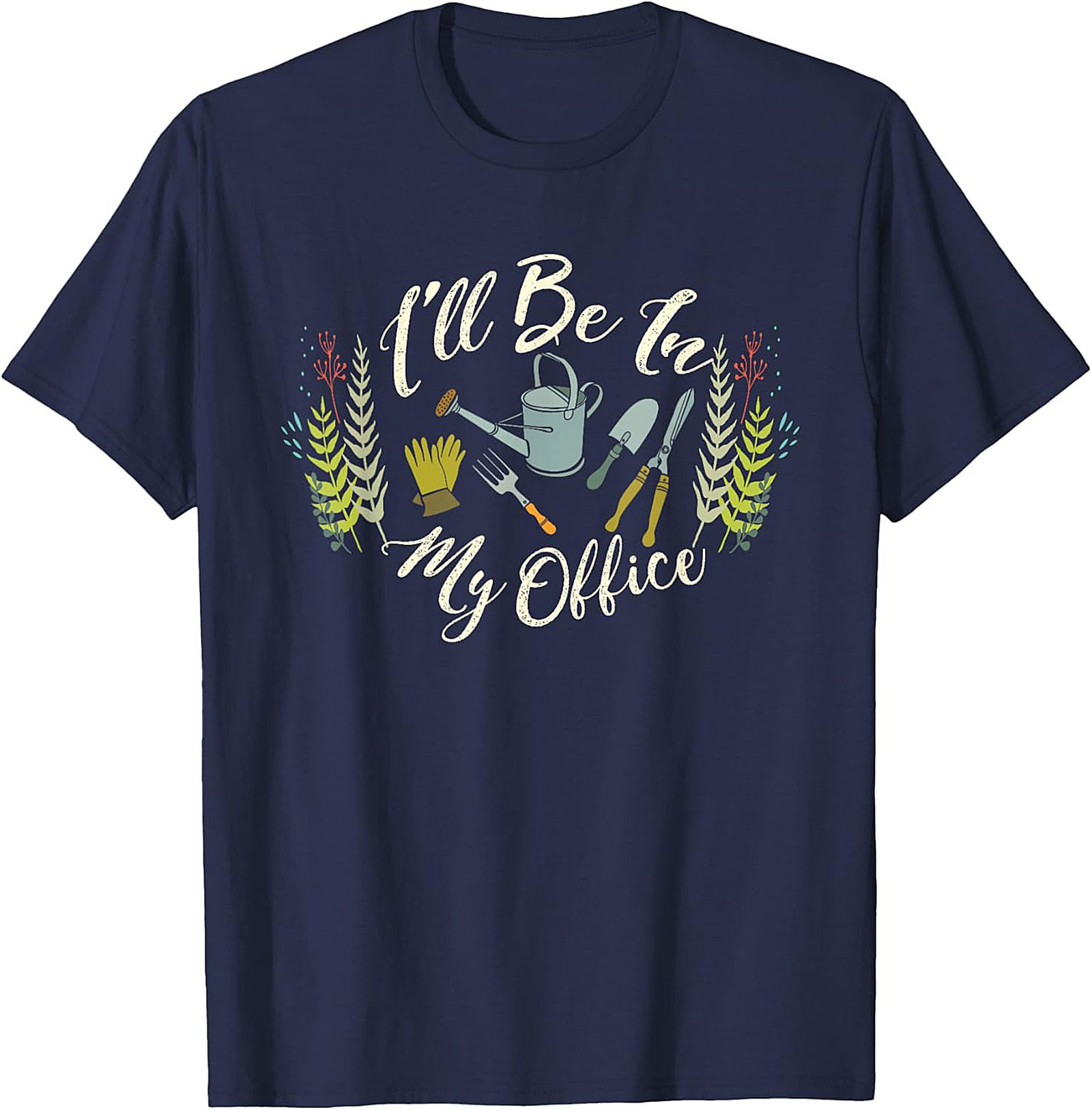 Funny Gardening T-shirt I'll Be In My Office Gardener Tee
