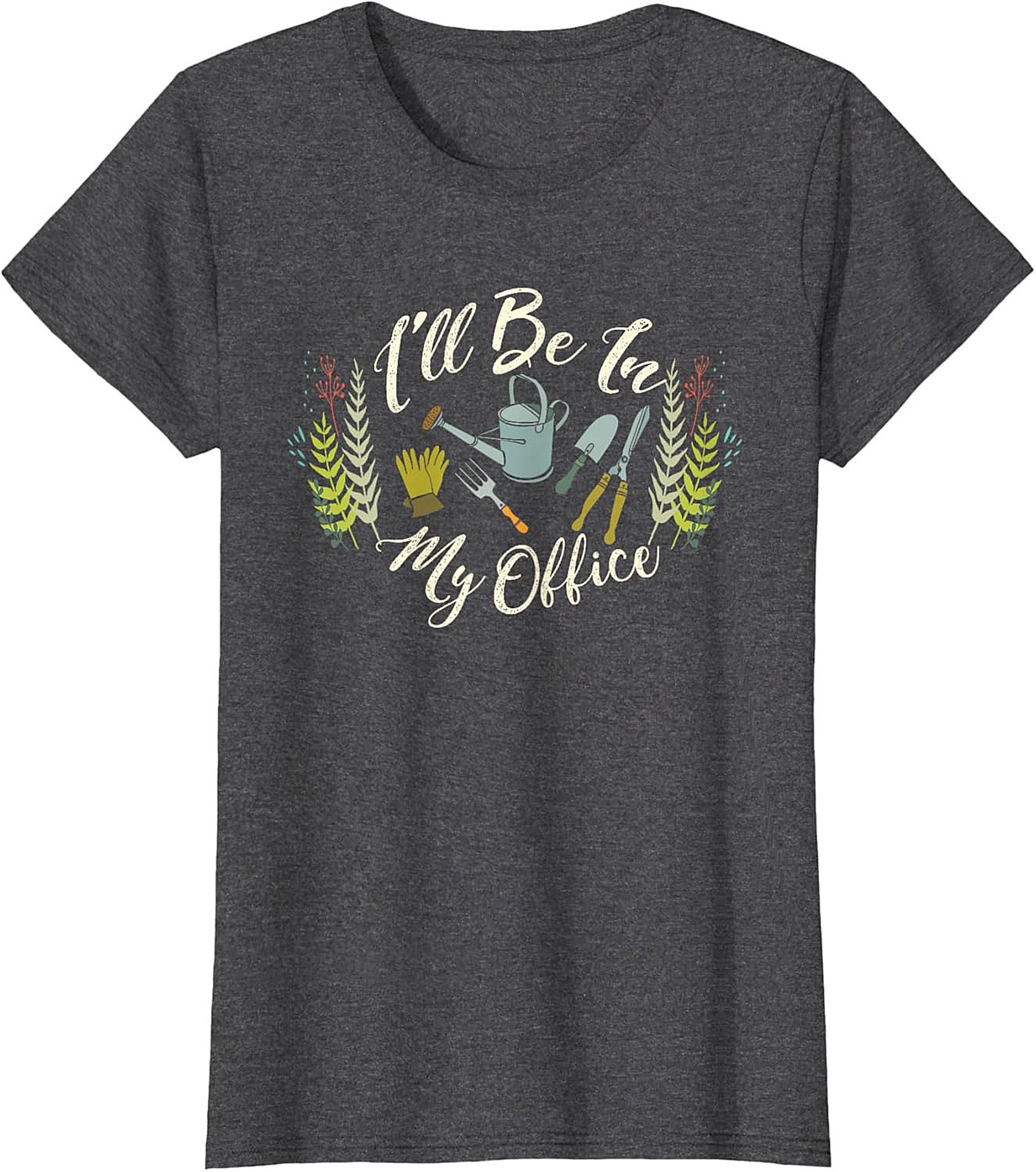 Funny Gardening T-shirt I'll Be In My Office Gardener Tee