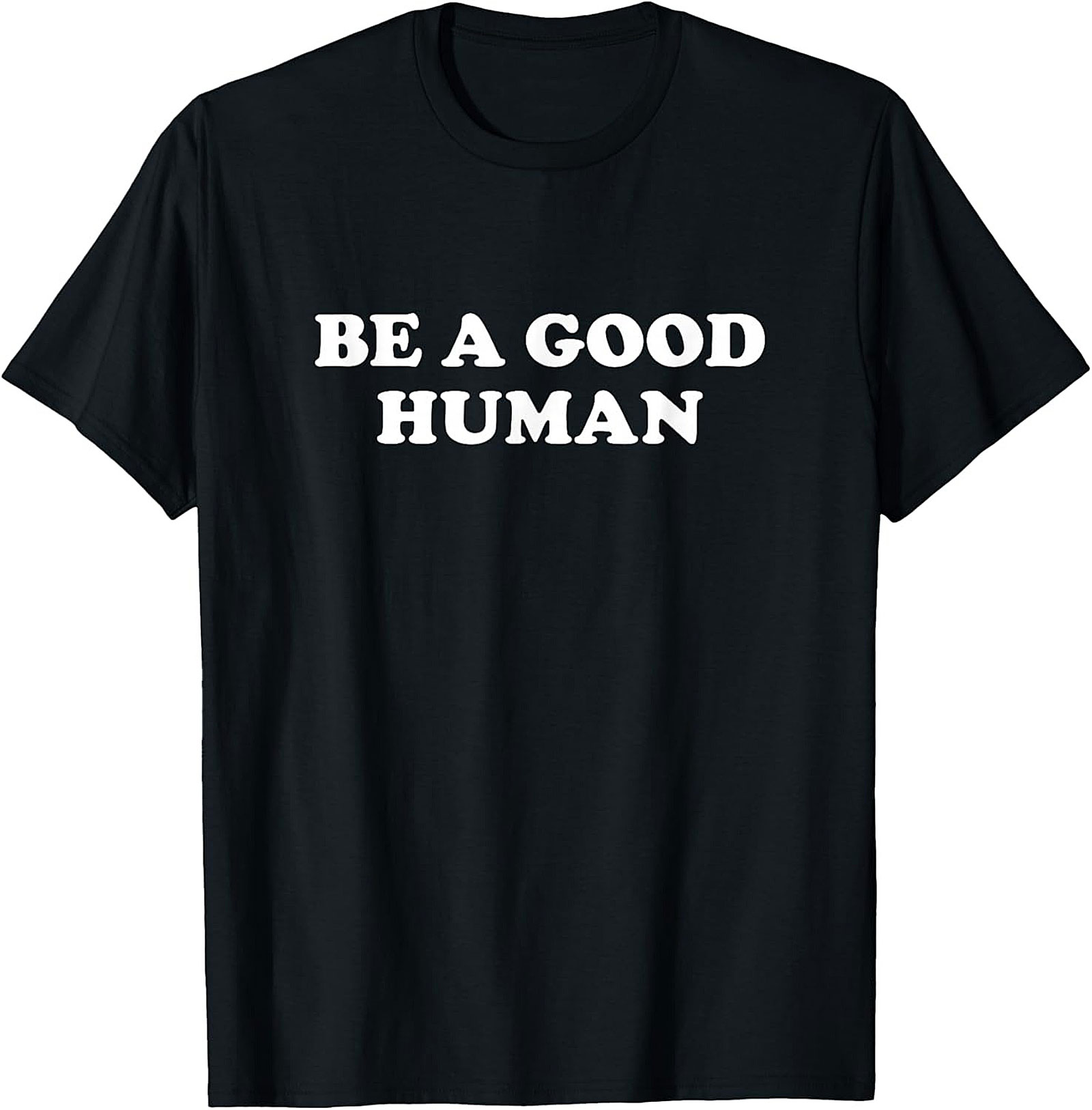 Be A Good Human T-Shirt | Kindness Graphic Tee