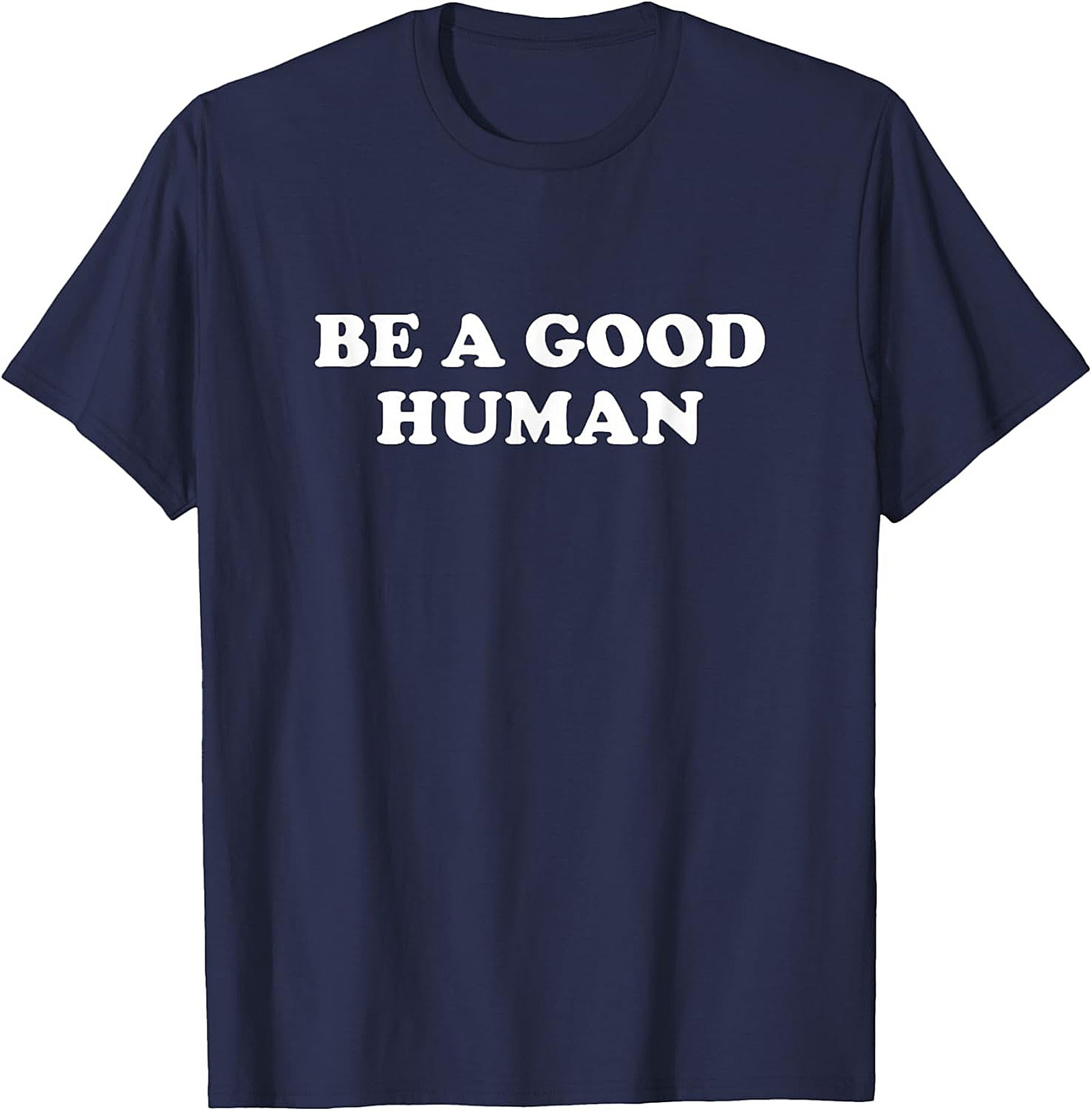 Be A Good Human T-Shirt | Kindness Graphic Tee