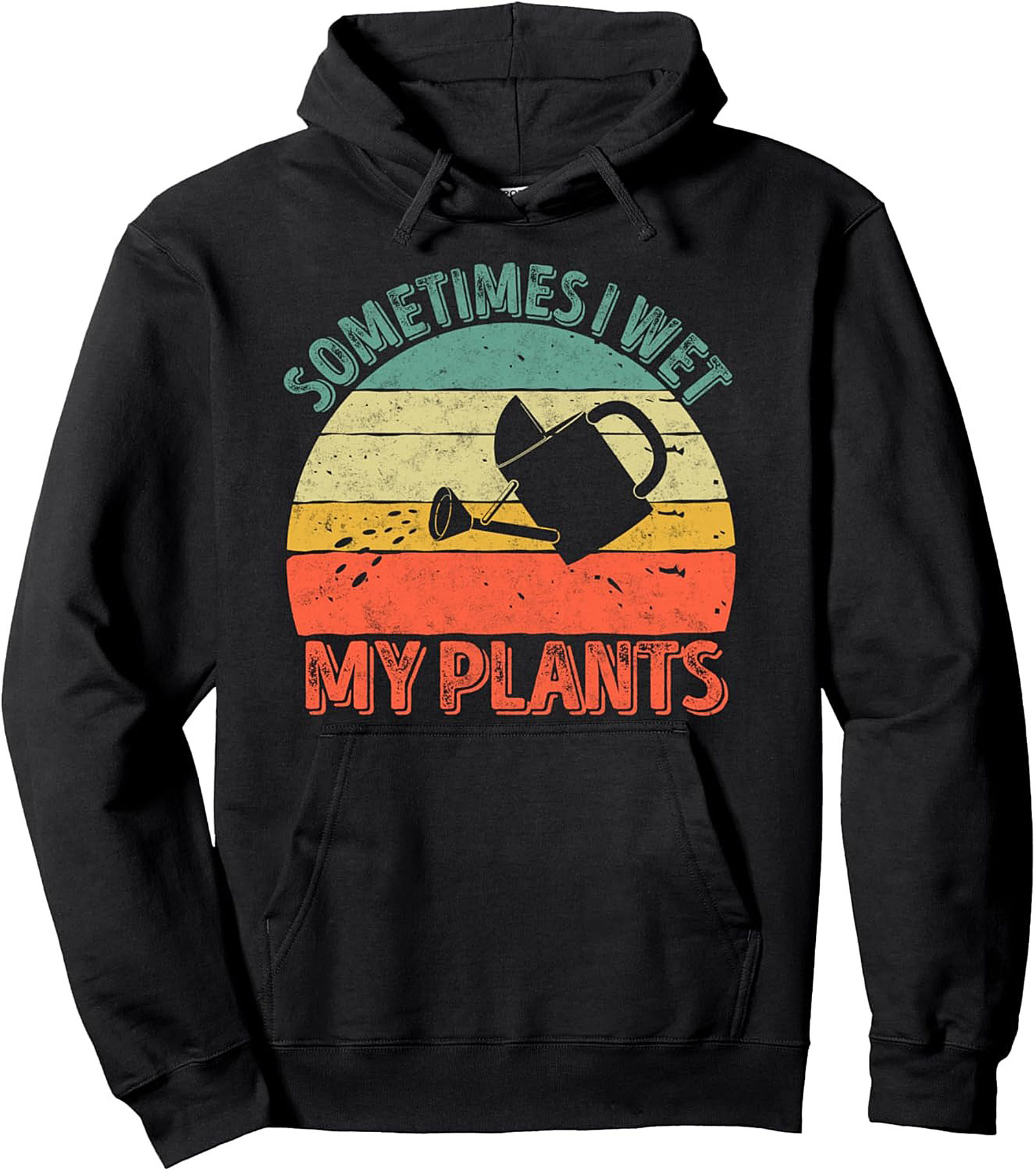 Sometimes I Wet My Plants - Funny Gardening Pullover Hoodie