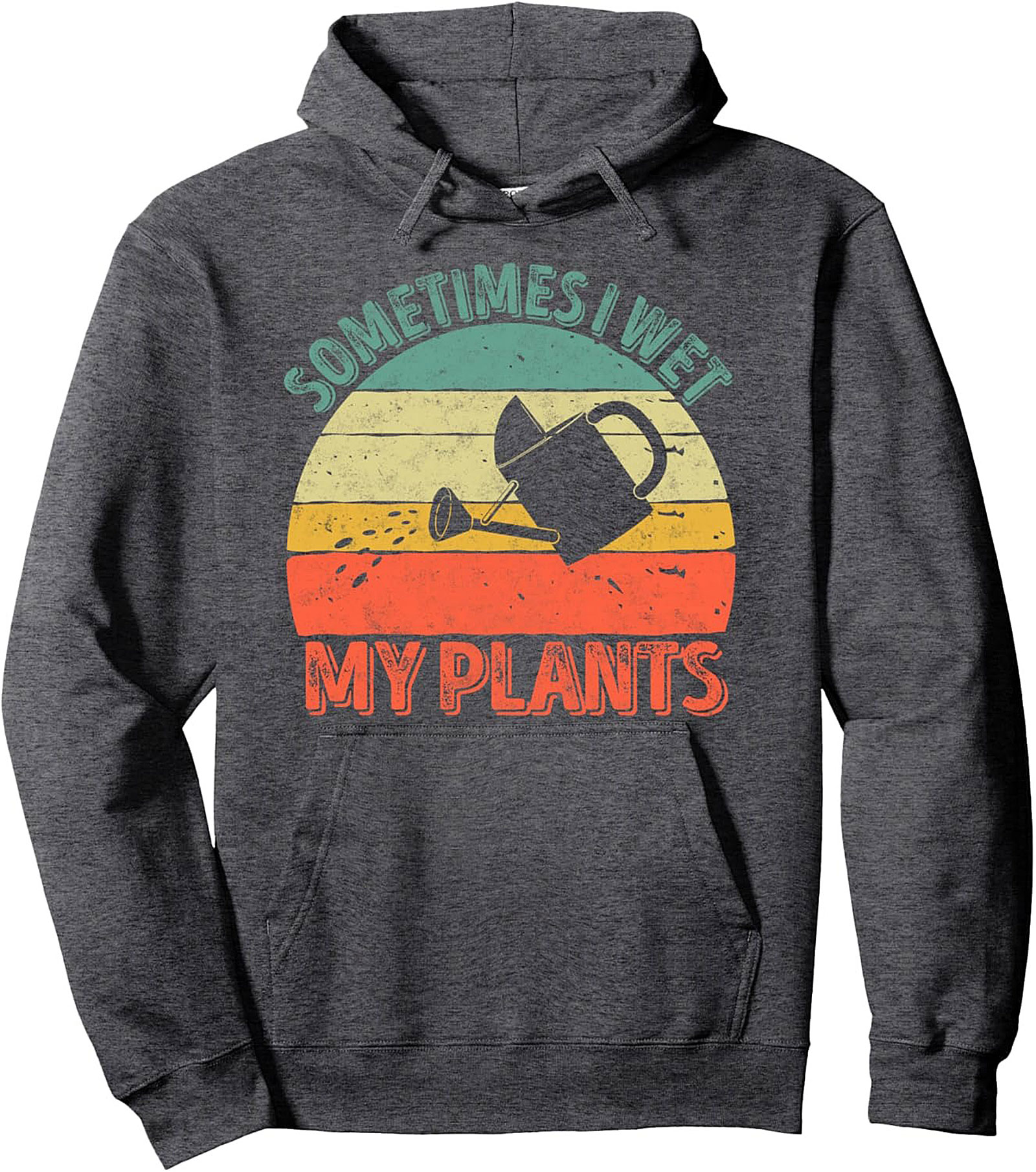 Sometimes I Wet My Plants - Funny Gardening Pullover Hoodie