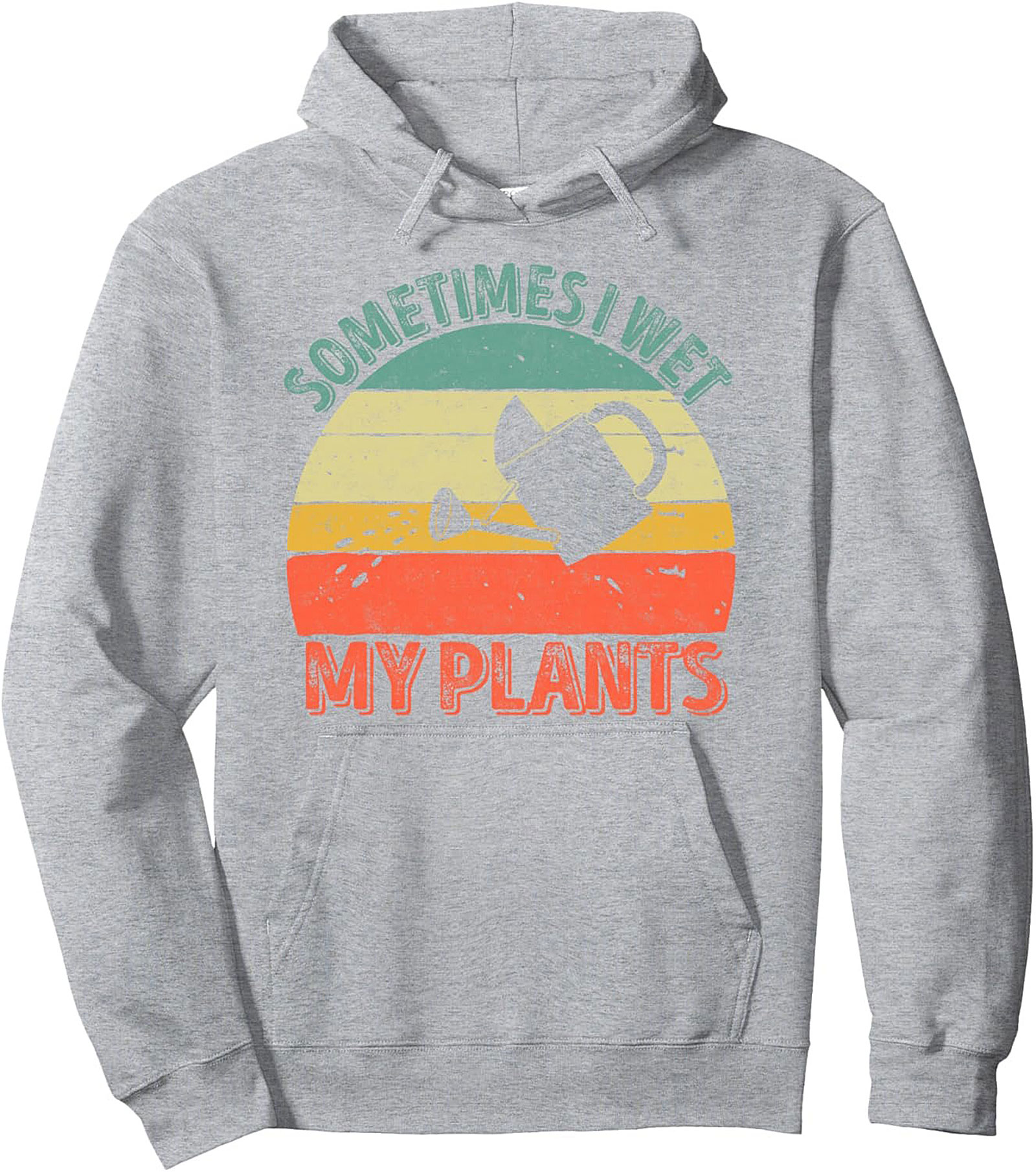 Sometimes I Wet My Plants - Funny Gardening Pullover Hoodie