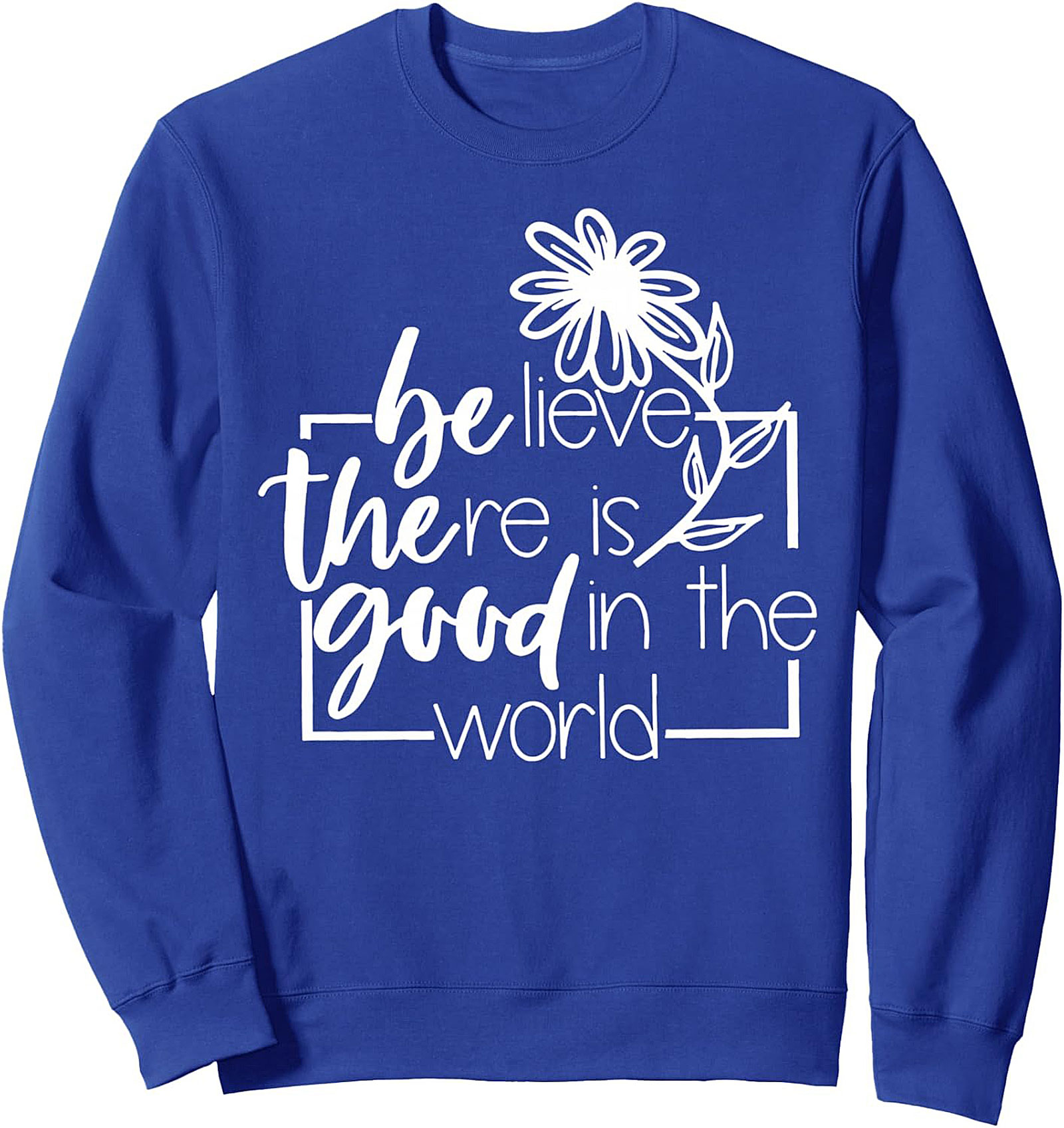 Believe Good World Inspirational Crewneck Sweatshirt