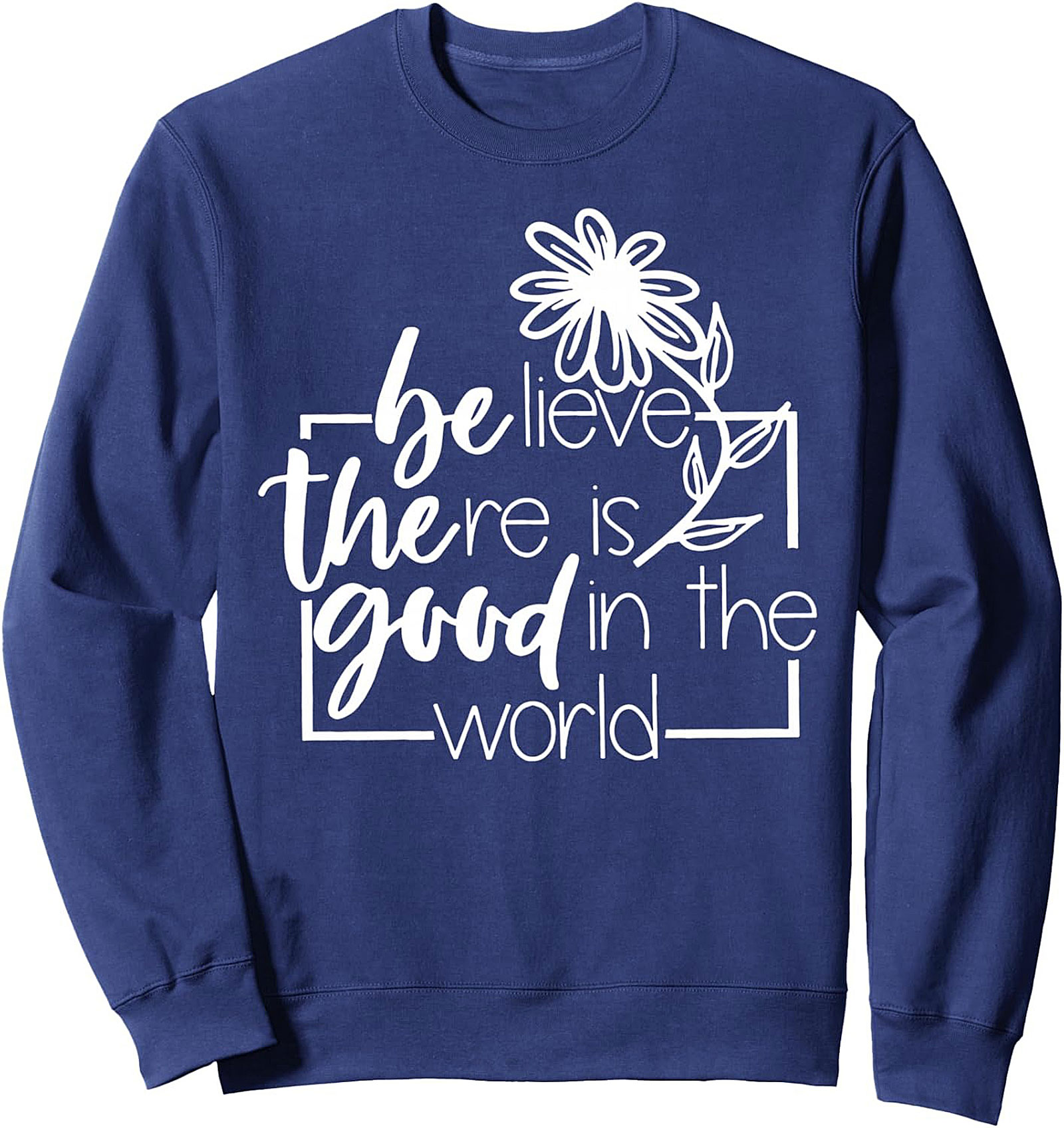 Believe Good World Inspirational Crewneck Sweatshirt