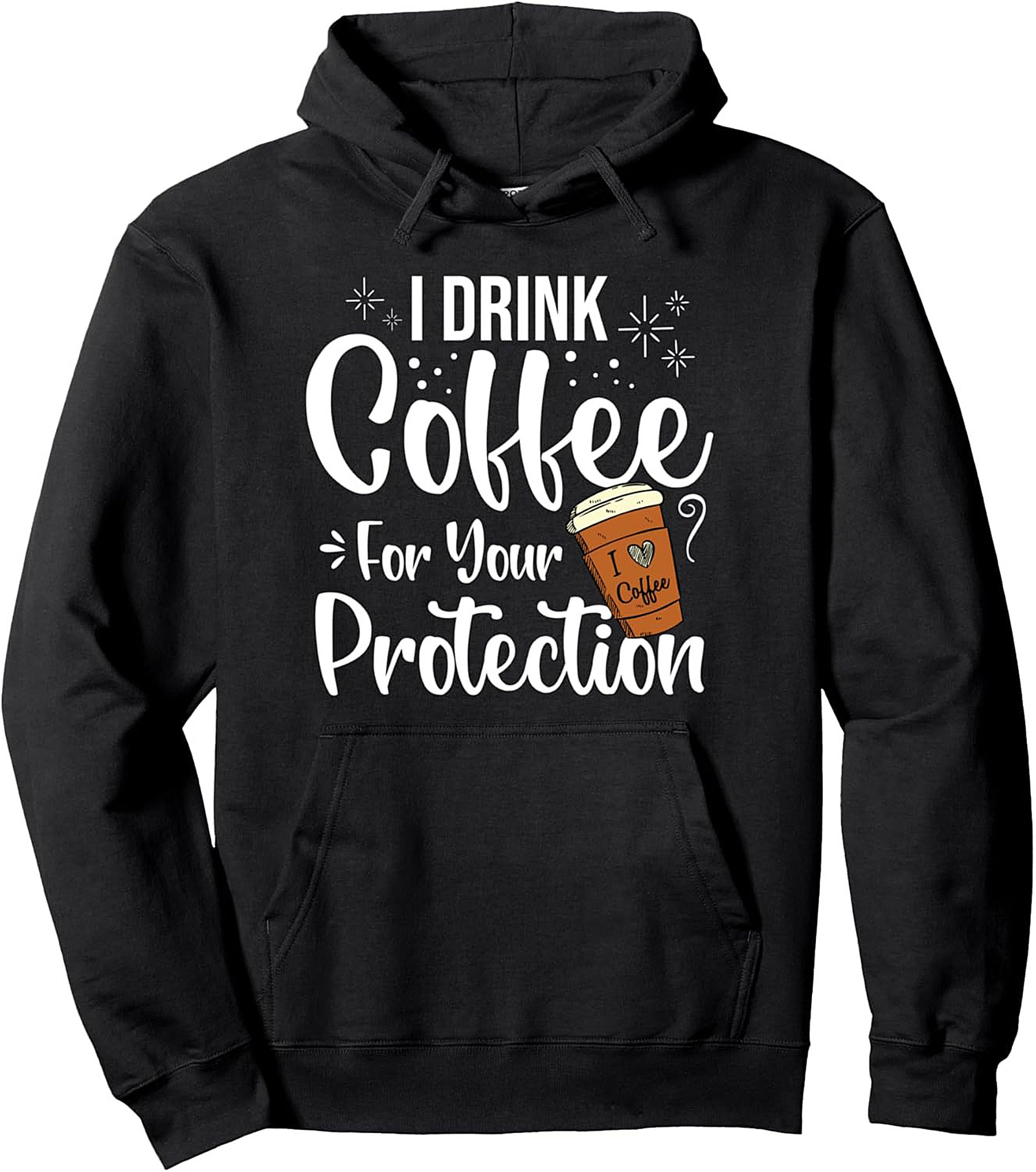 Funny Coffee Lover Graphic Hoodie - I Drink Coffee For Your Protection