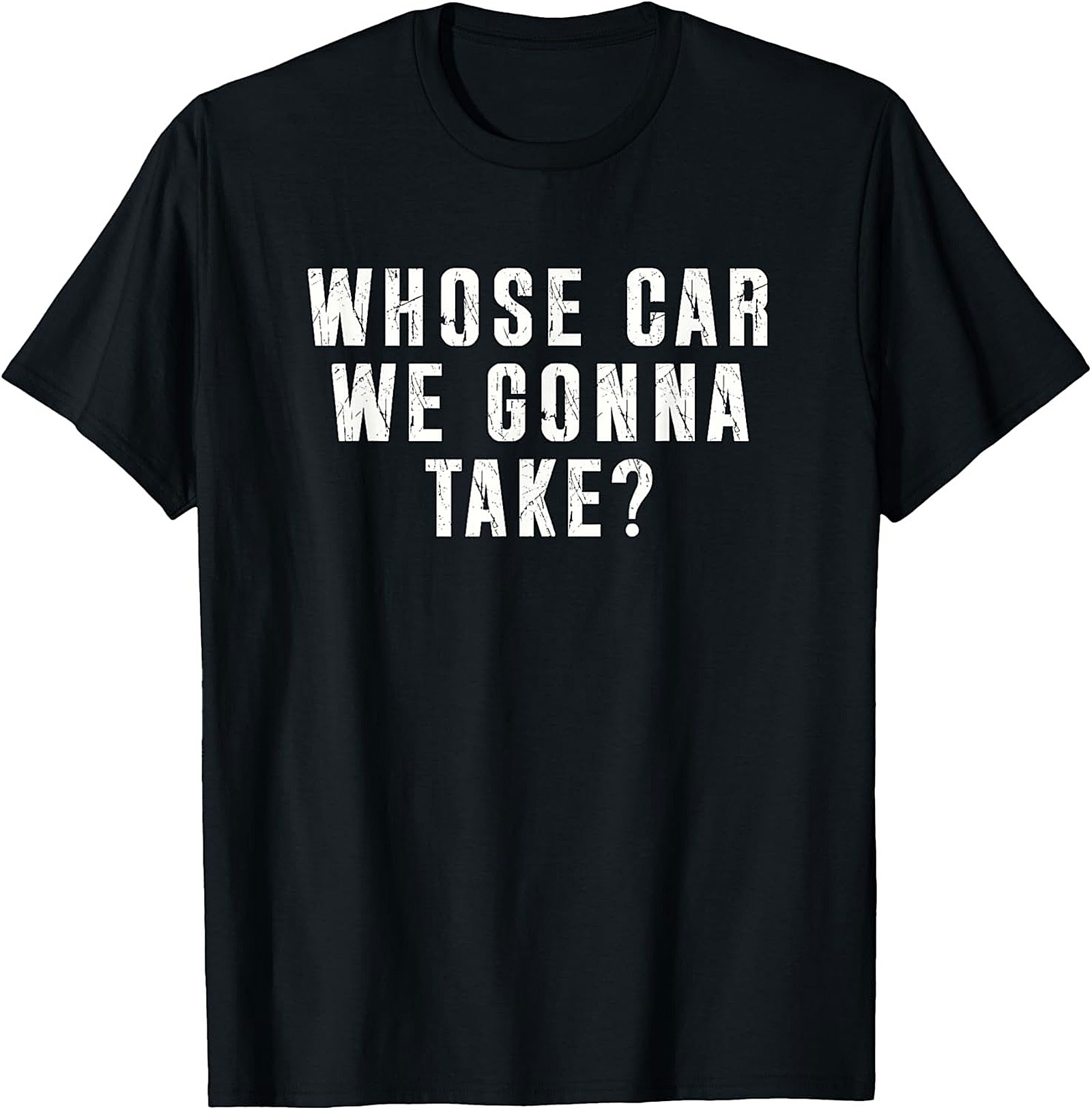 Whose Car We Gonna Take Funny Road Trip T-Shirt