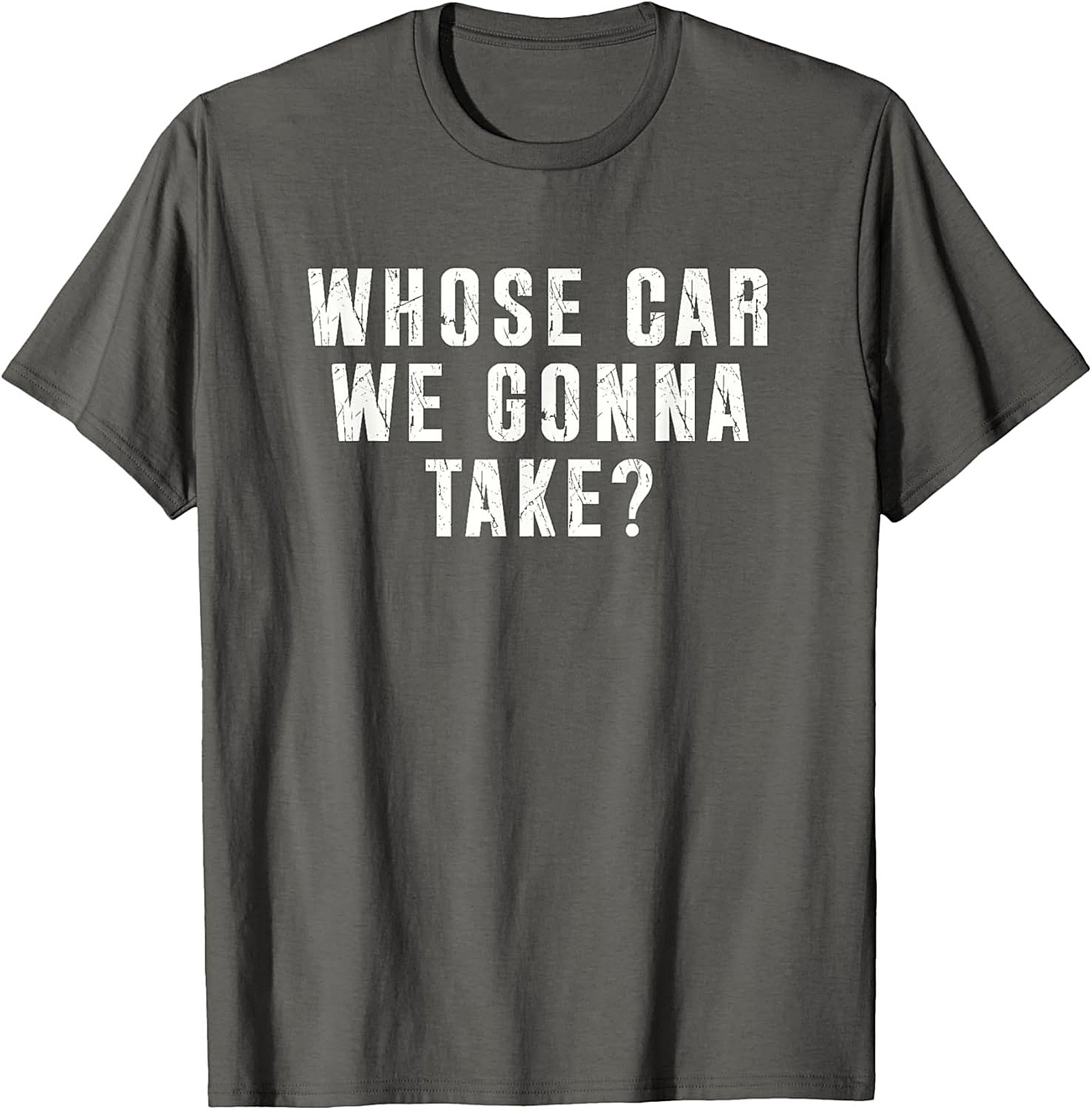 Whose Car We Gonna Take Funny Road Trip T-Shirt