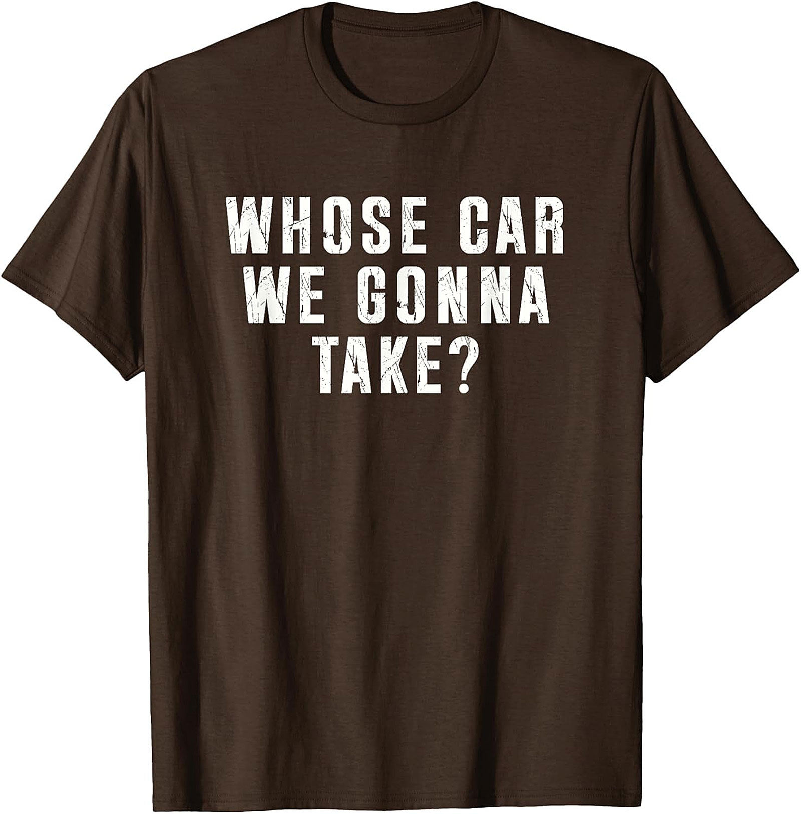 Whose Car We Gonna Take Funny Road Trip T-Shirt