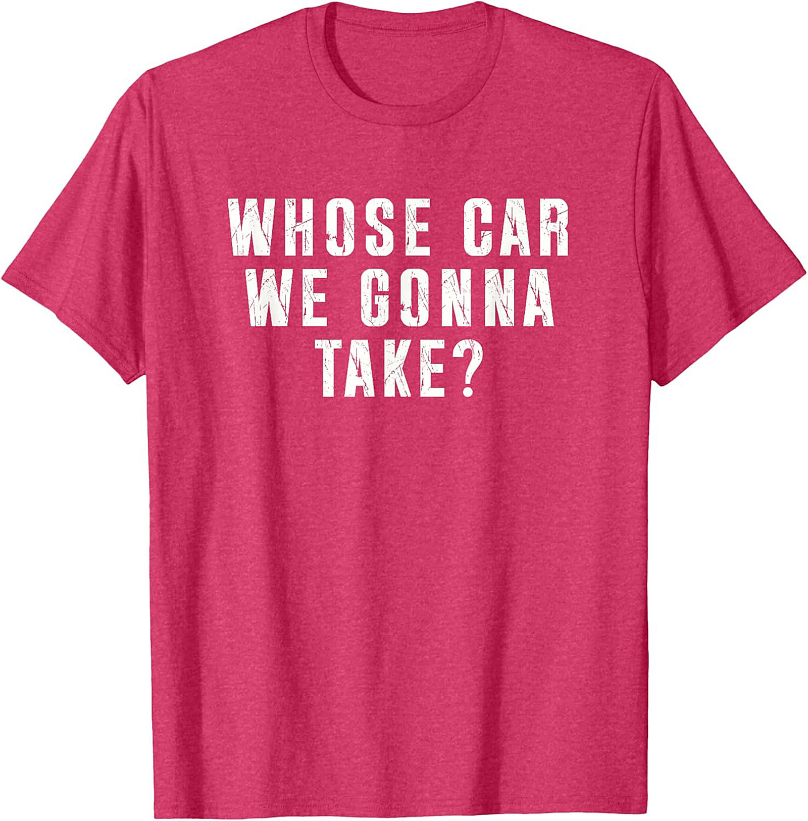 Whose Car We Gonna Take Funny Road Trip T-Shirt