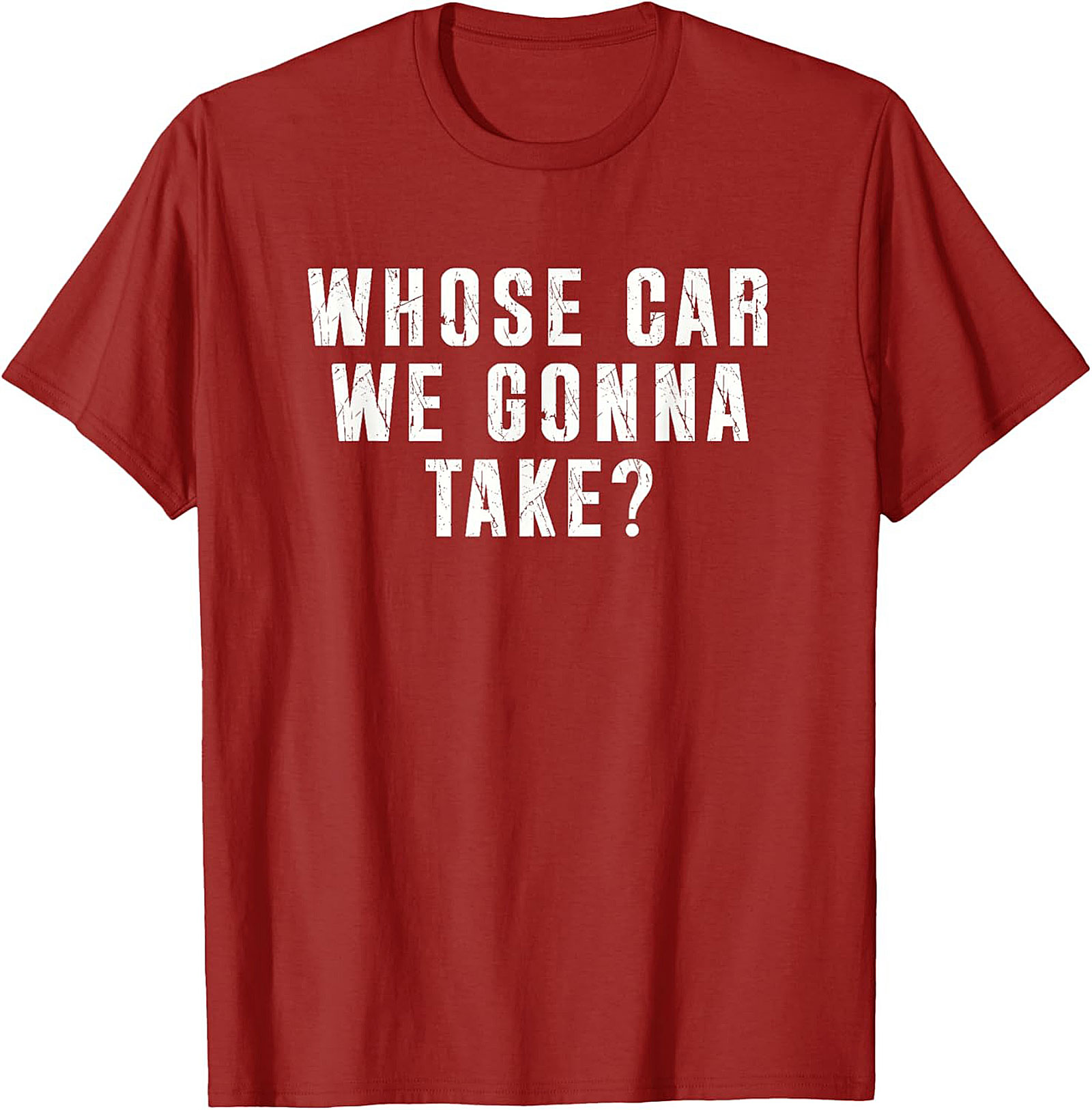Whose Car We Gonna Take Funny Road Trip T-Shirt