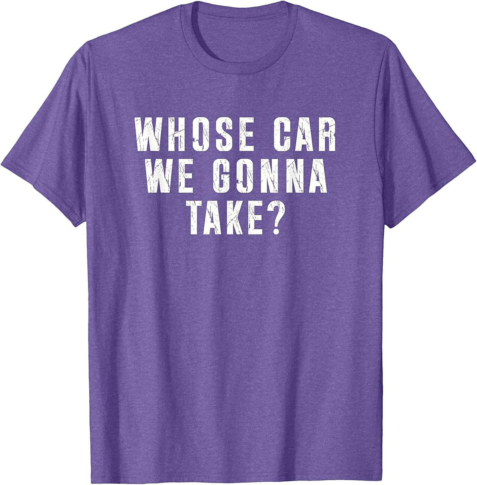 Whose Car We Gonna Take Funny Road Trip T-Shirt