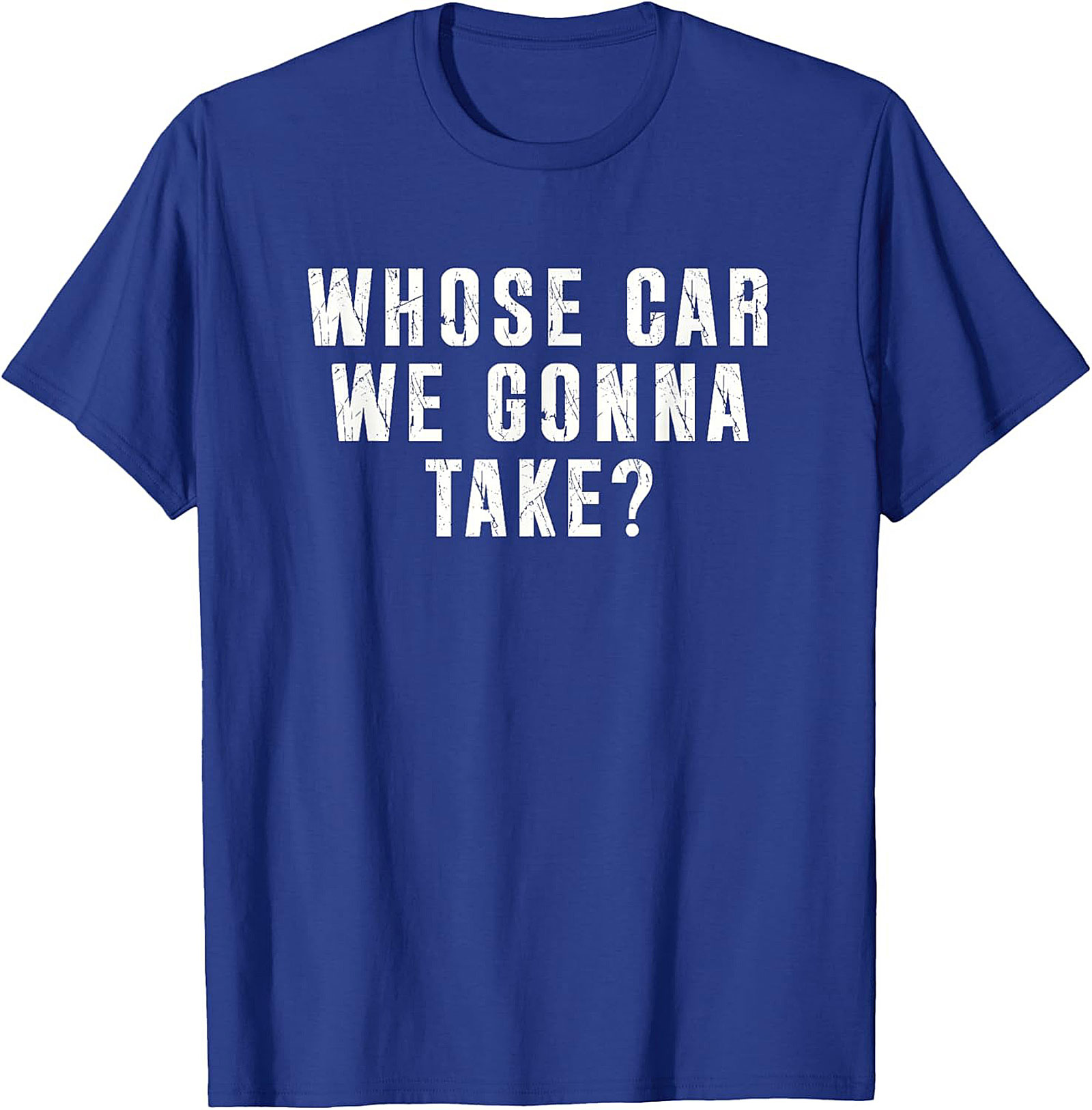 Whose Car We Gonna Take Funny Road Trip T-Shirt