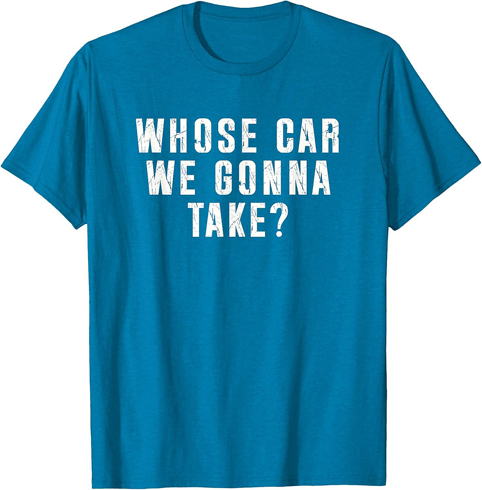 Whose Car We Gonna Take Funny Road Trip T-Shirt