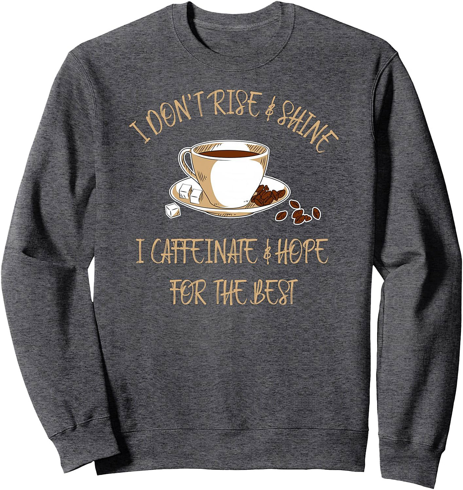 I Caffeinate & Hope Funny Crewneck Sweatshirt Coffee Gift