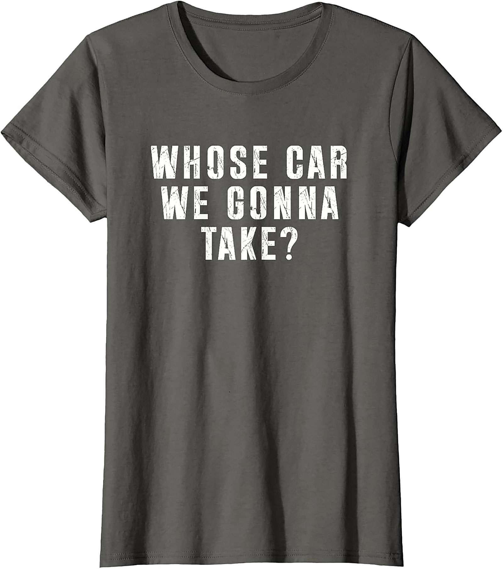 Whose Car We Gonna Take Funny Road Trip T-Shirt