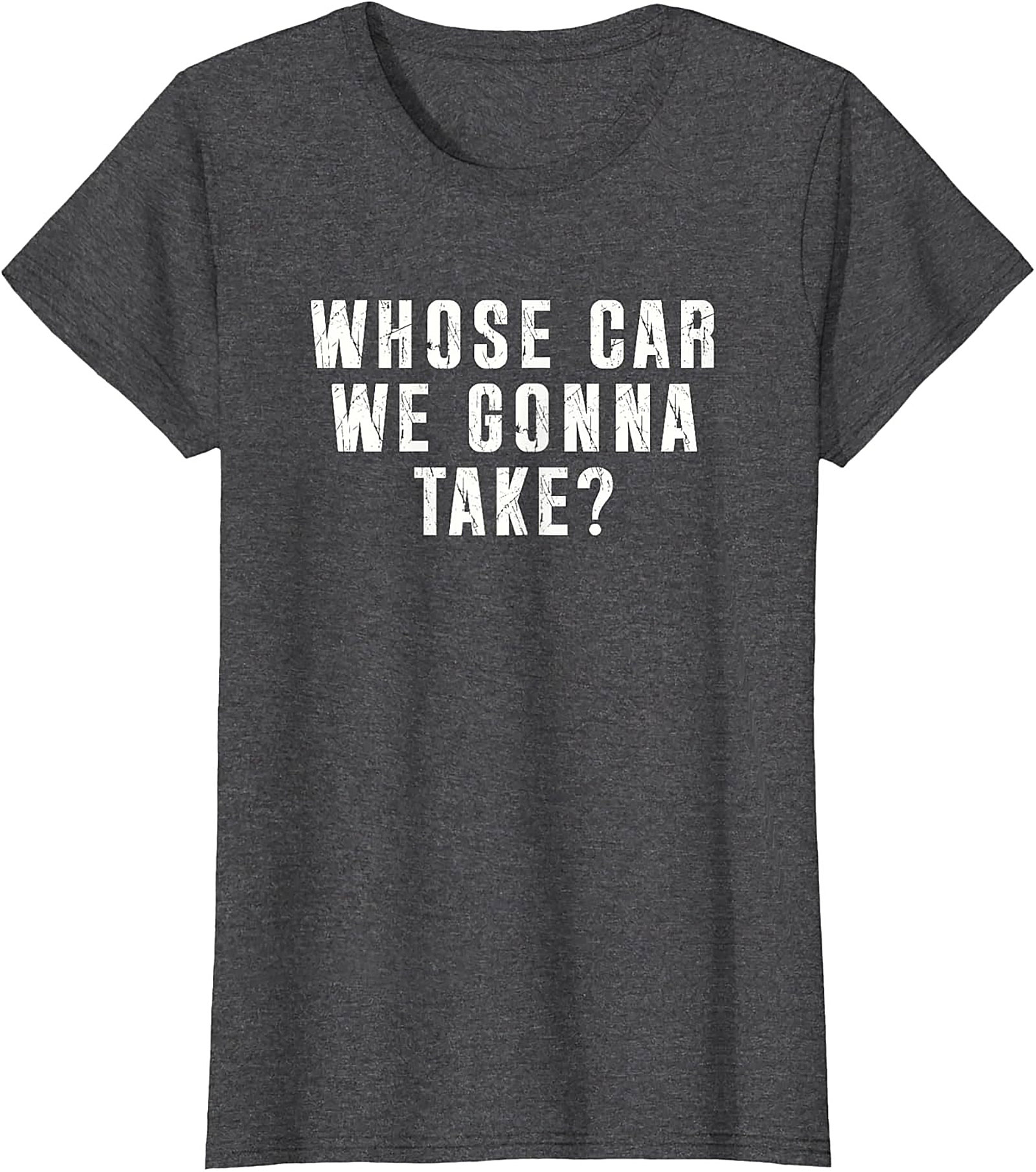 Whose Car We Gonna Take Funny Road Trip T-Shirt