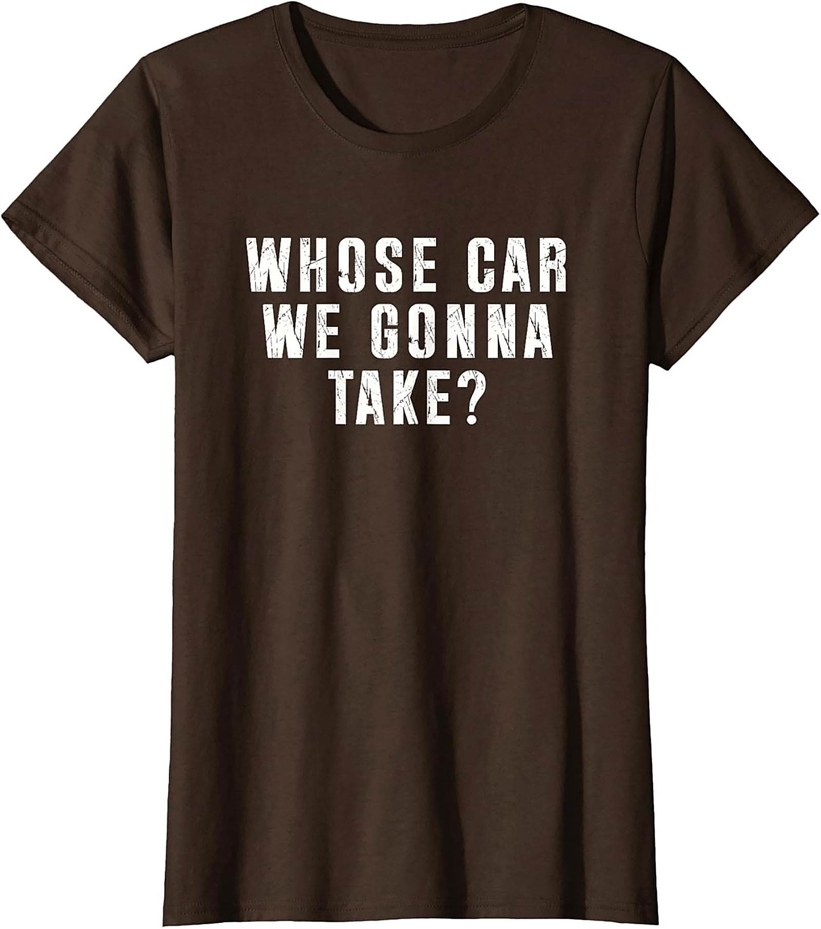 Whose Car We Gonna Take Funny Road Trip T-Shirt