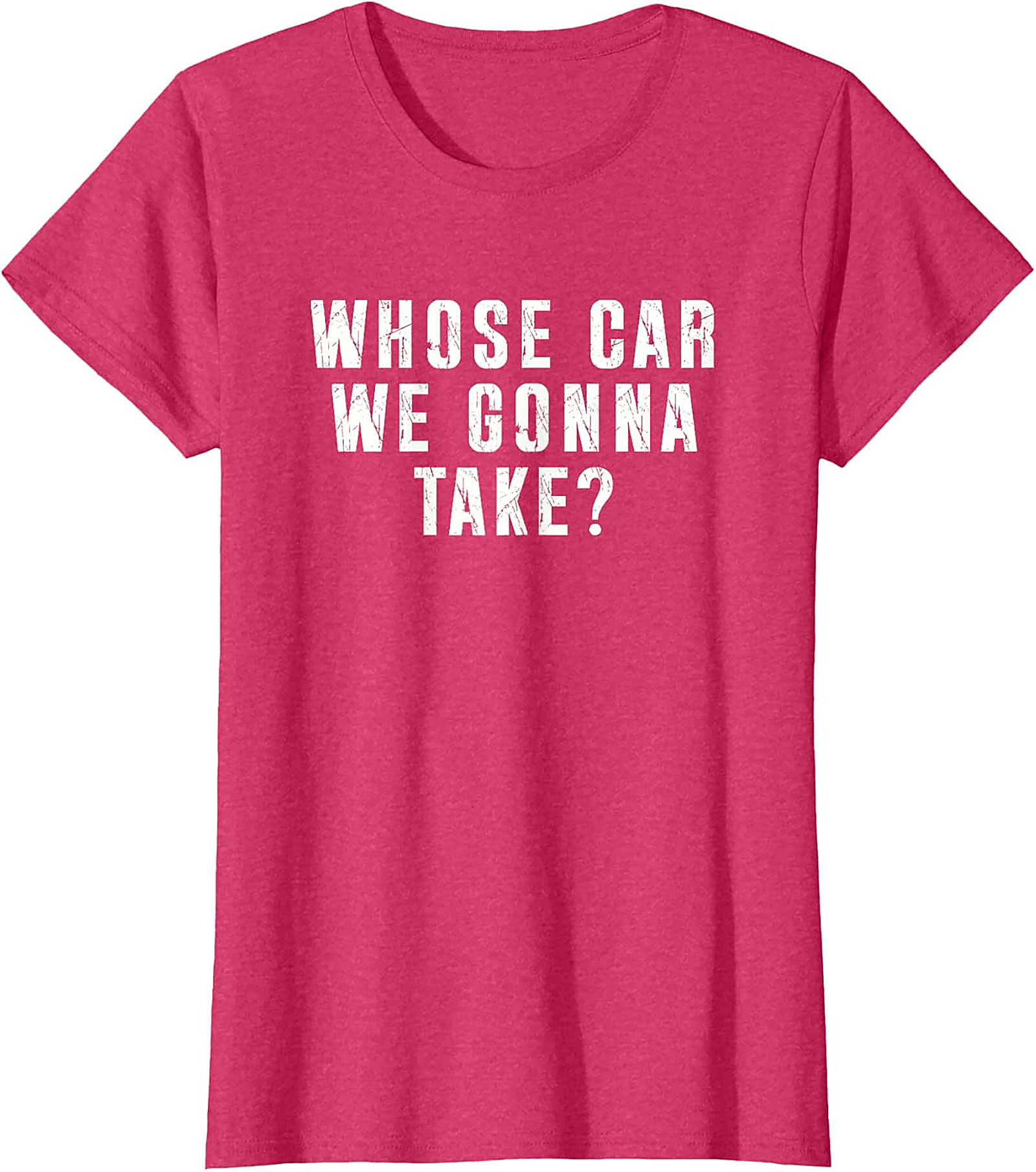 Whose Car We Gonna Take Funny Road Trip T-Shirt
