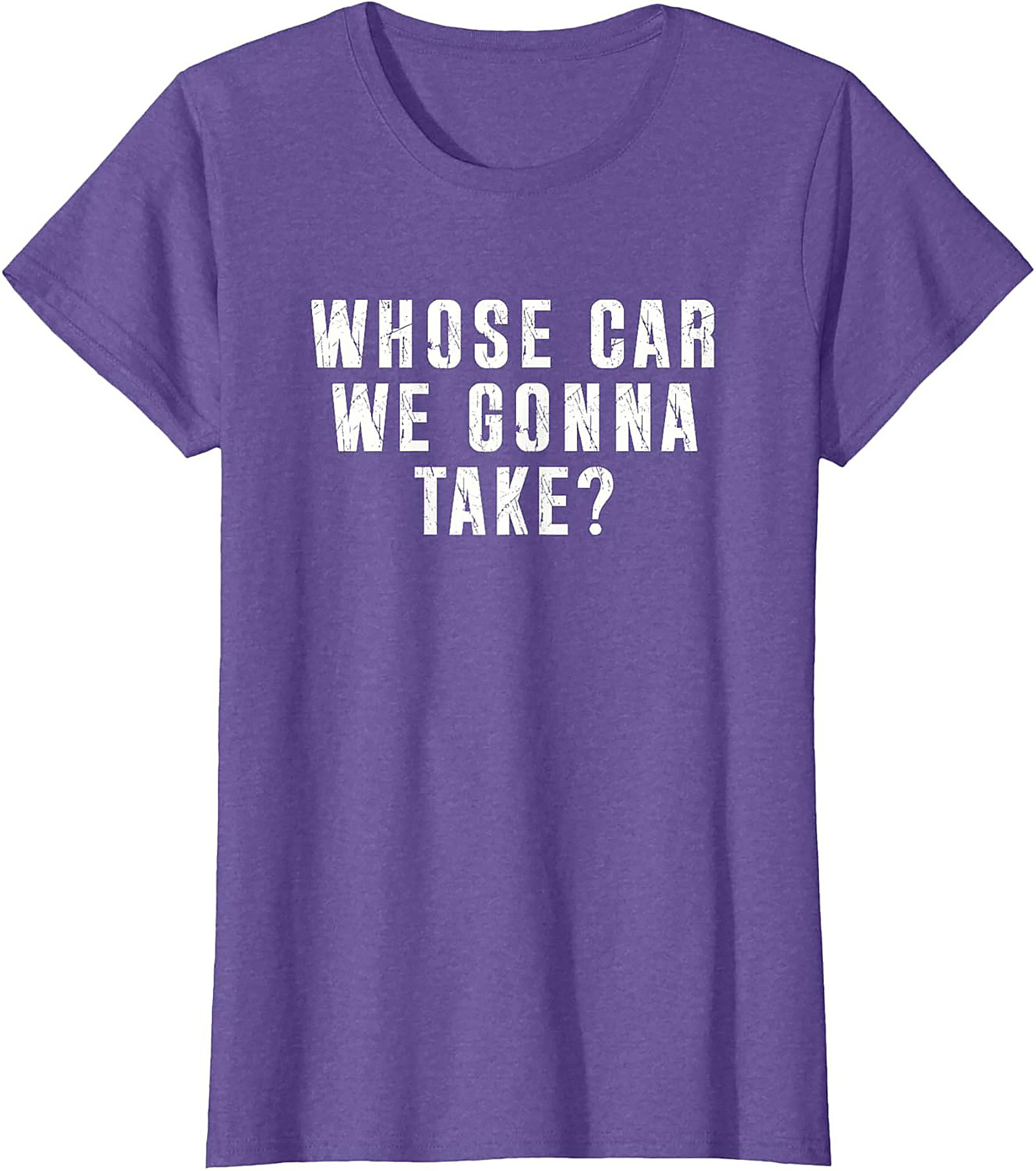 Whose Car We Gonna Take Funny Road Trip T-Shirt
