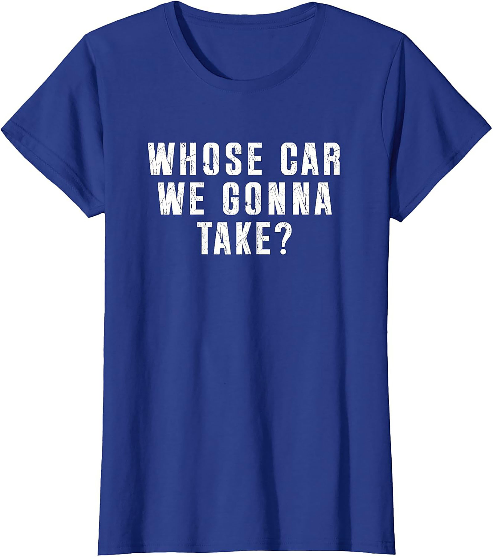 Whose Car We Gonna Take Funny Road Trip T-Shirt