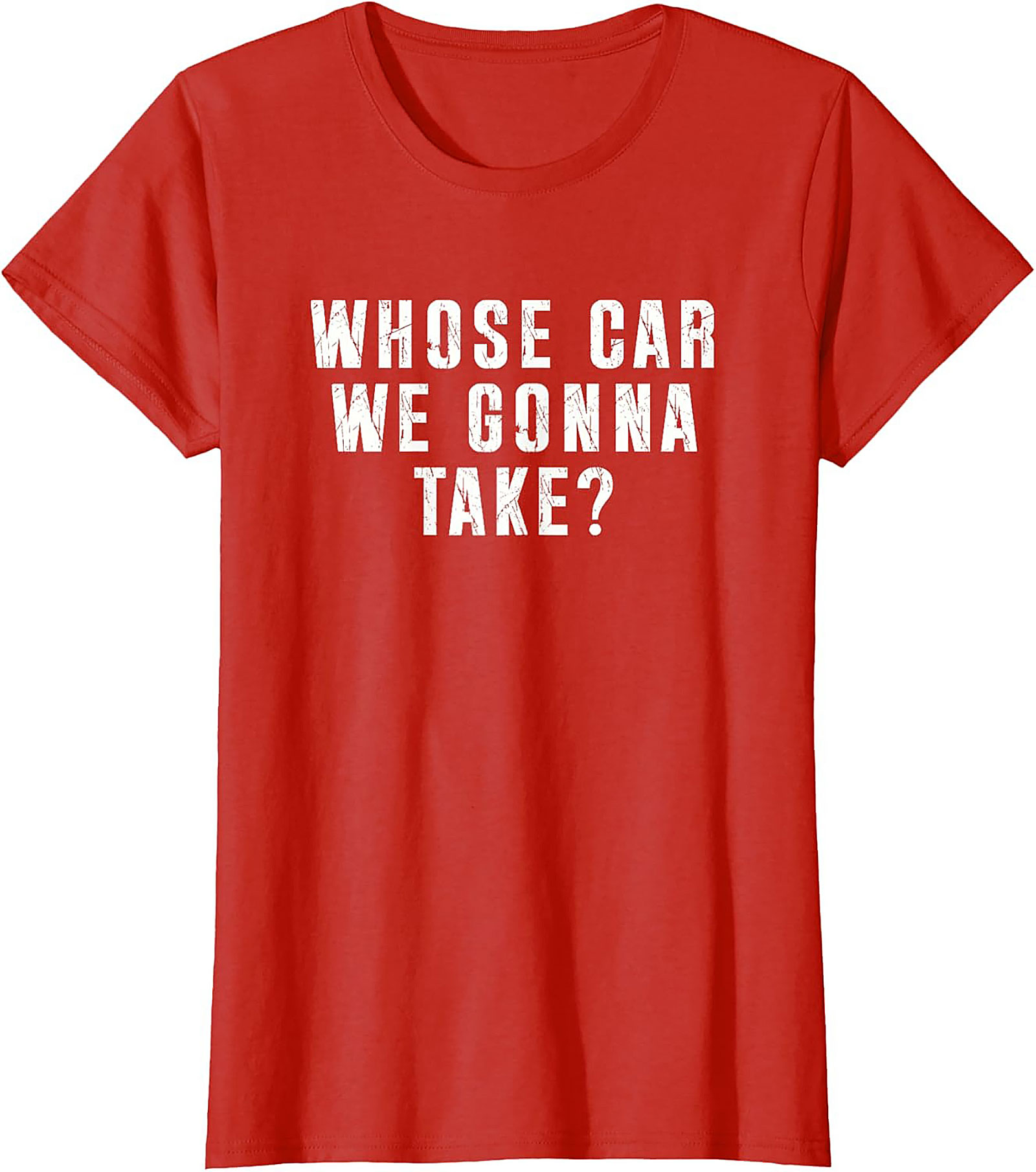 Whose Car We Gonna Take Funny Road Trip T-Shirt