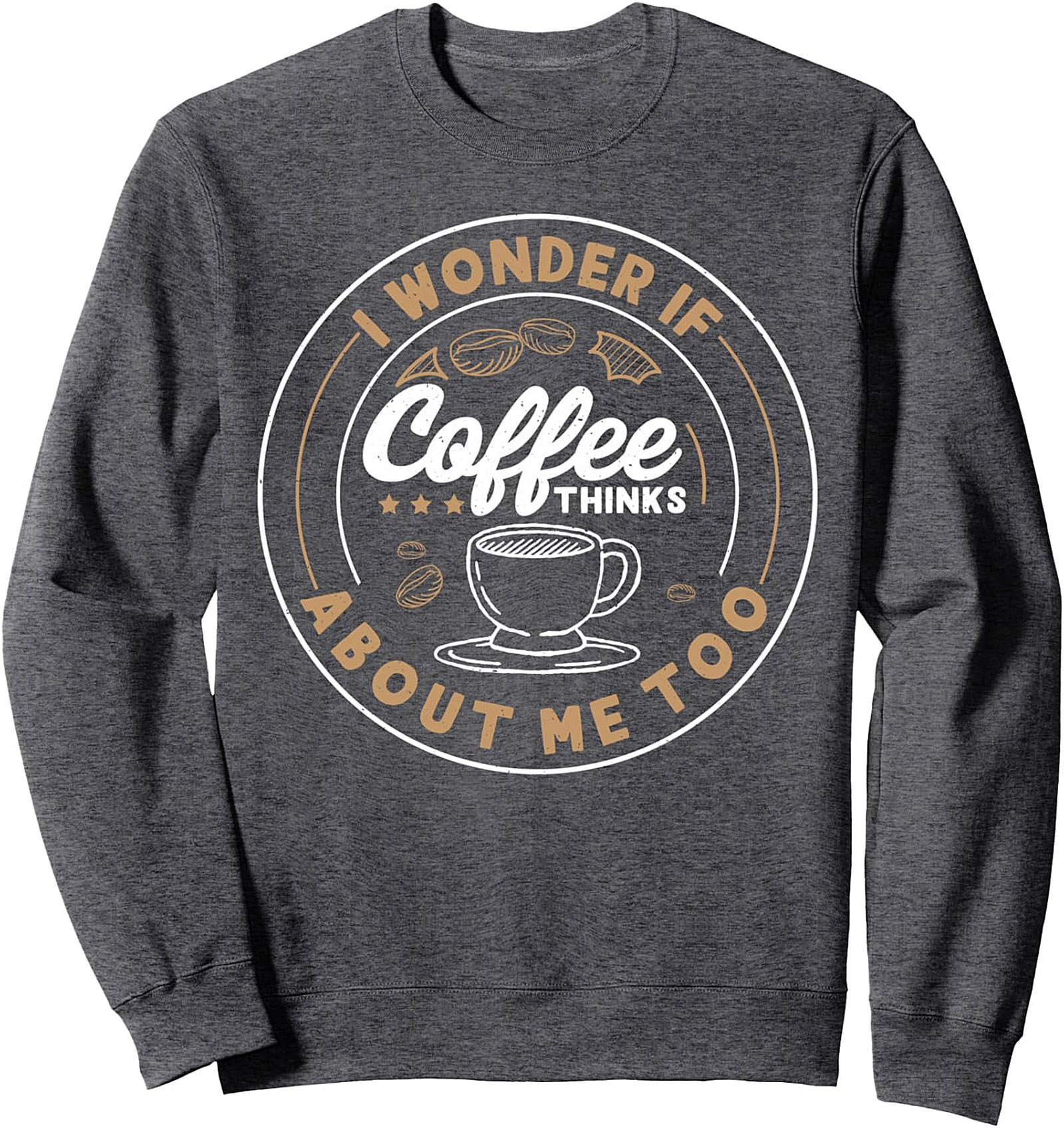 Funny Coffee Lover Crewneck Sweatshirt Cozy Pullover Gift