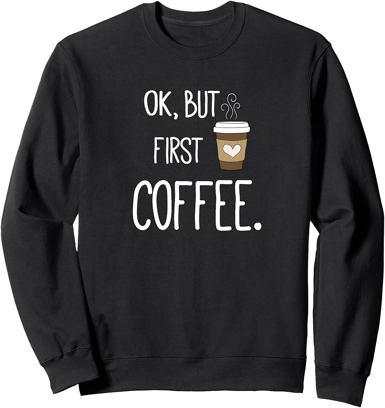 OK But First Coffee Sweatshirt Cozy Graphic Crewneck