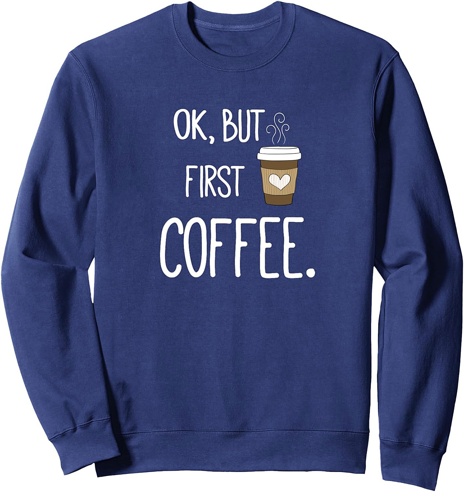  OK But First Coffee Sweatshirt Cozy Graphic Crewneck