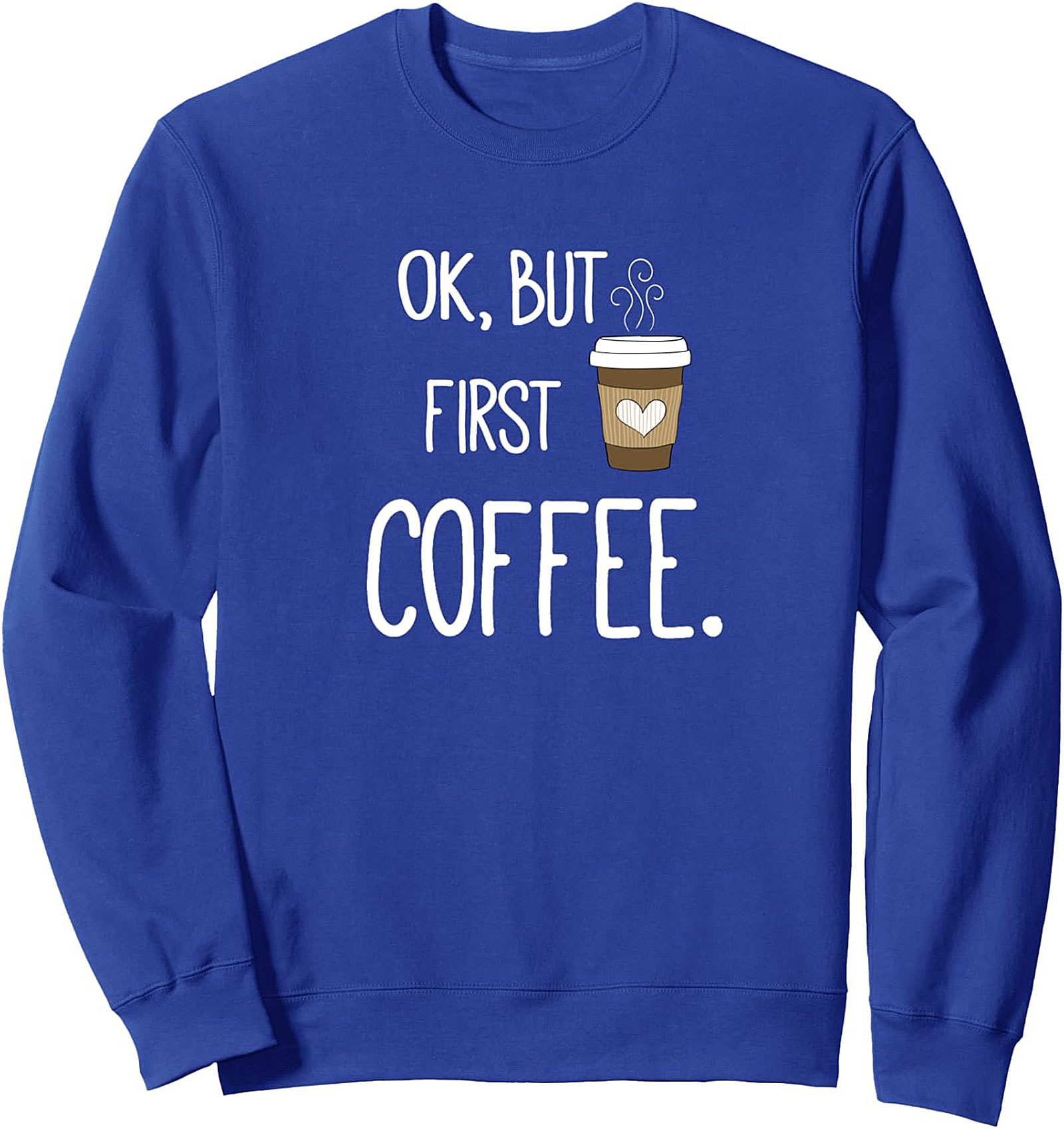  OK But First Coffee Sweatshirt Cozy Graphic Crewneck