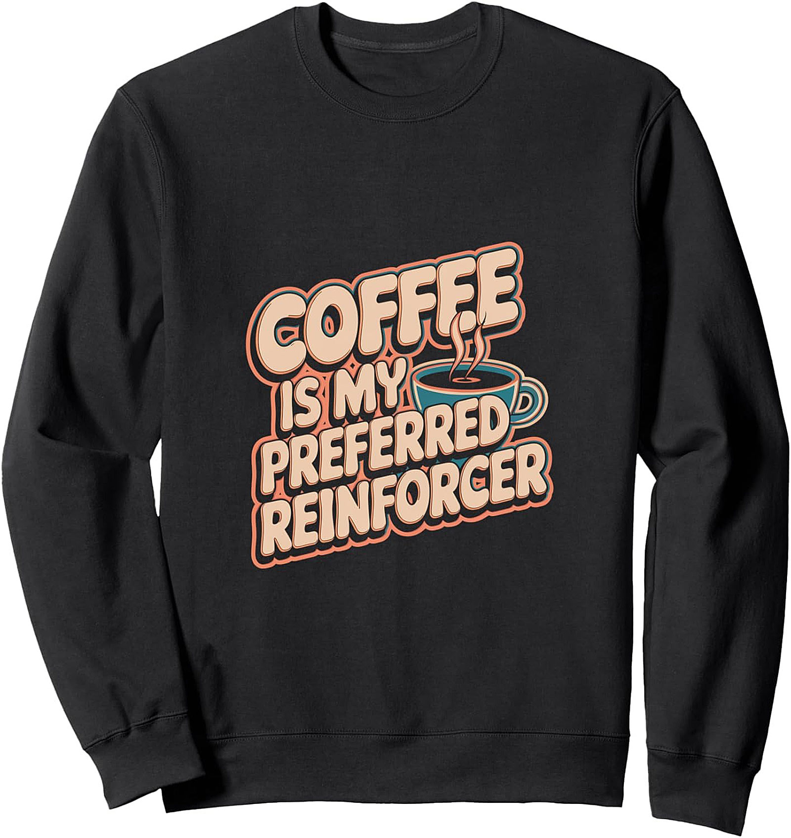 Coffee Is My Preferred Reinforcer Sweatshirt Retro Crewneck