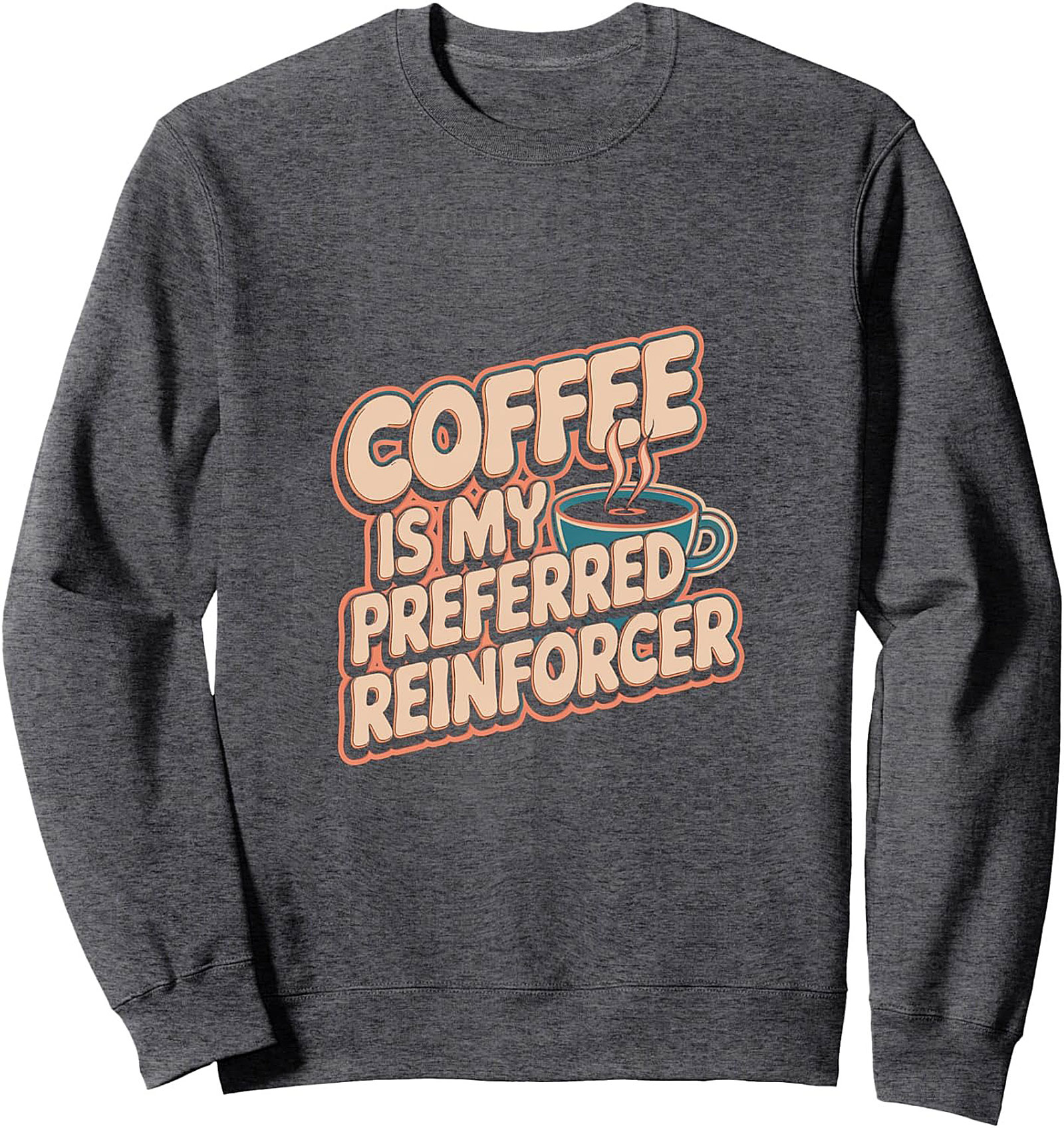 Coffee Is My Preferred Reinforcer Sweatshirt Retro Crewneck