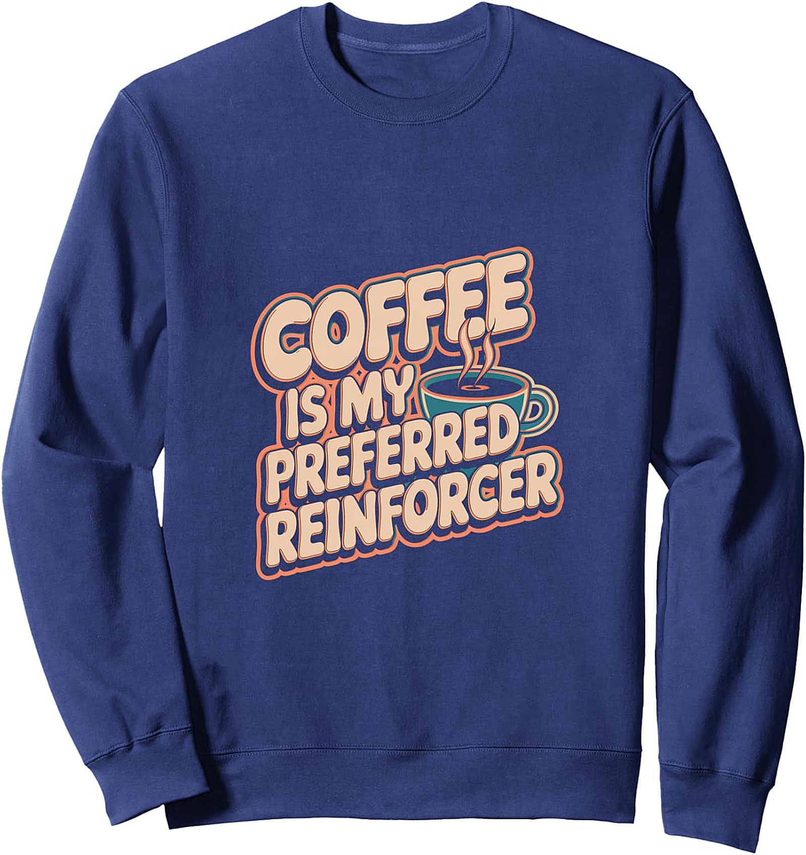 Coffee Is My Preferred Reinforcer Sweatshirt Retro Crewneck