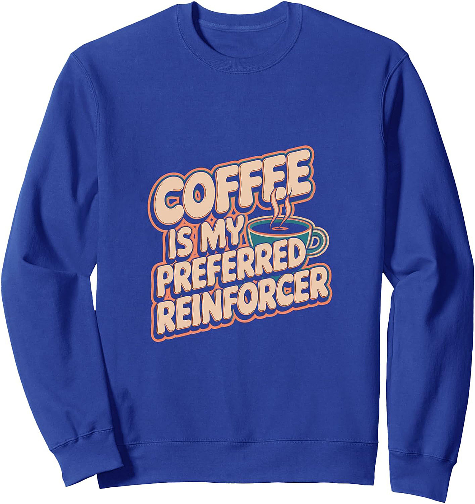 Coffee Is My Preferred Reinforcer Sweatshirt Retro Crewneck