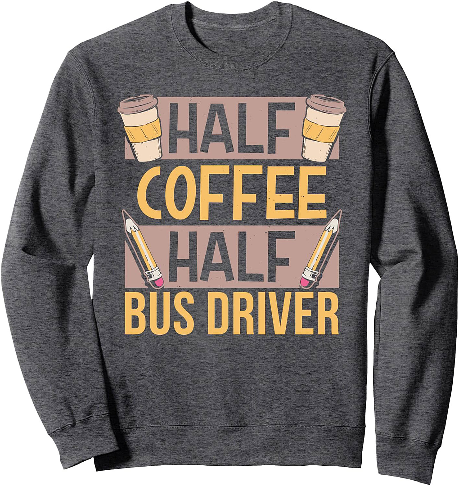  Half Coffee Half Bus Driver Sweatshirt Funny Crewneck Gift