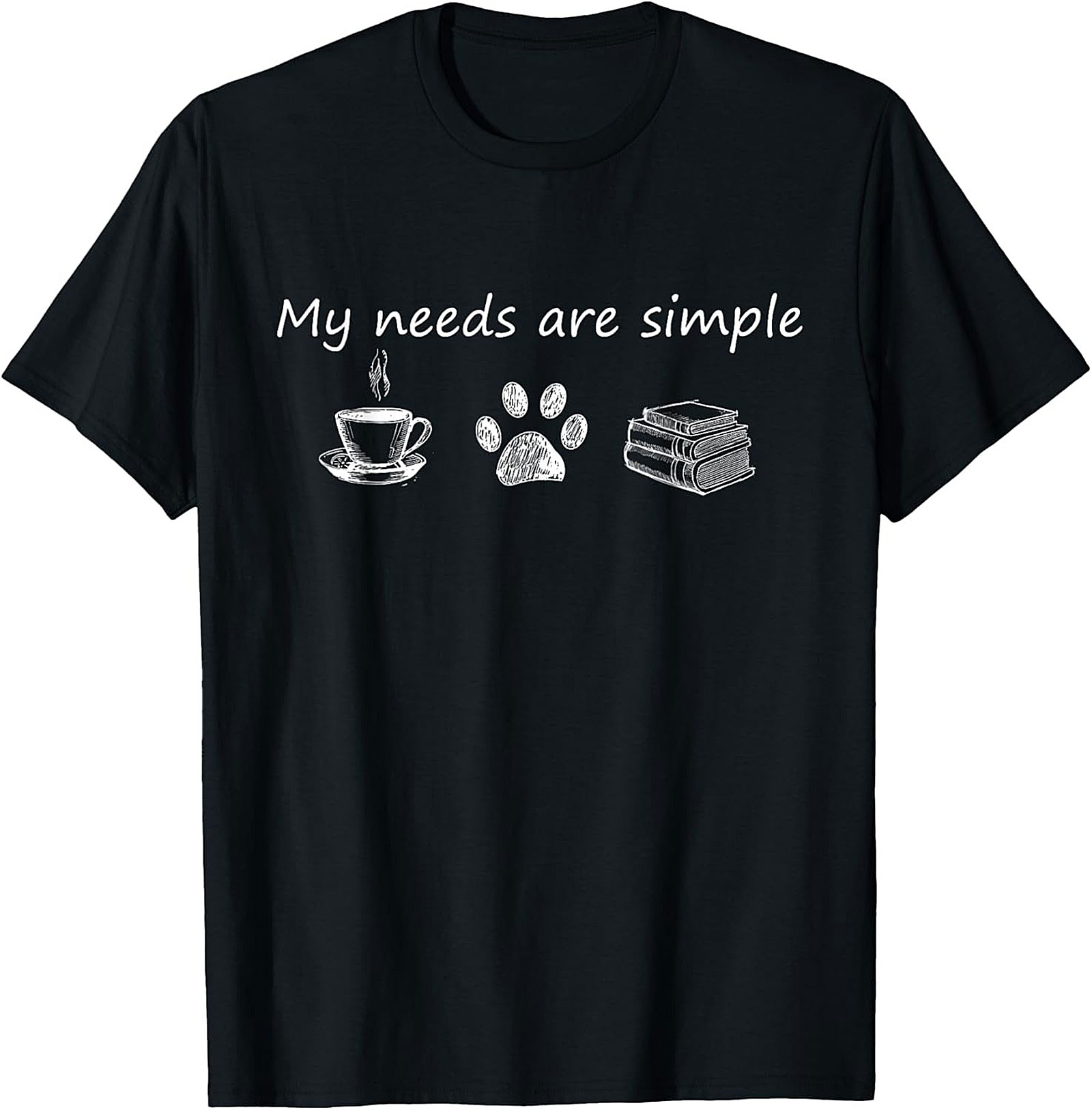My Needs Are Simple T-Shirt Coffee, Dogs,Books Tee